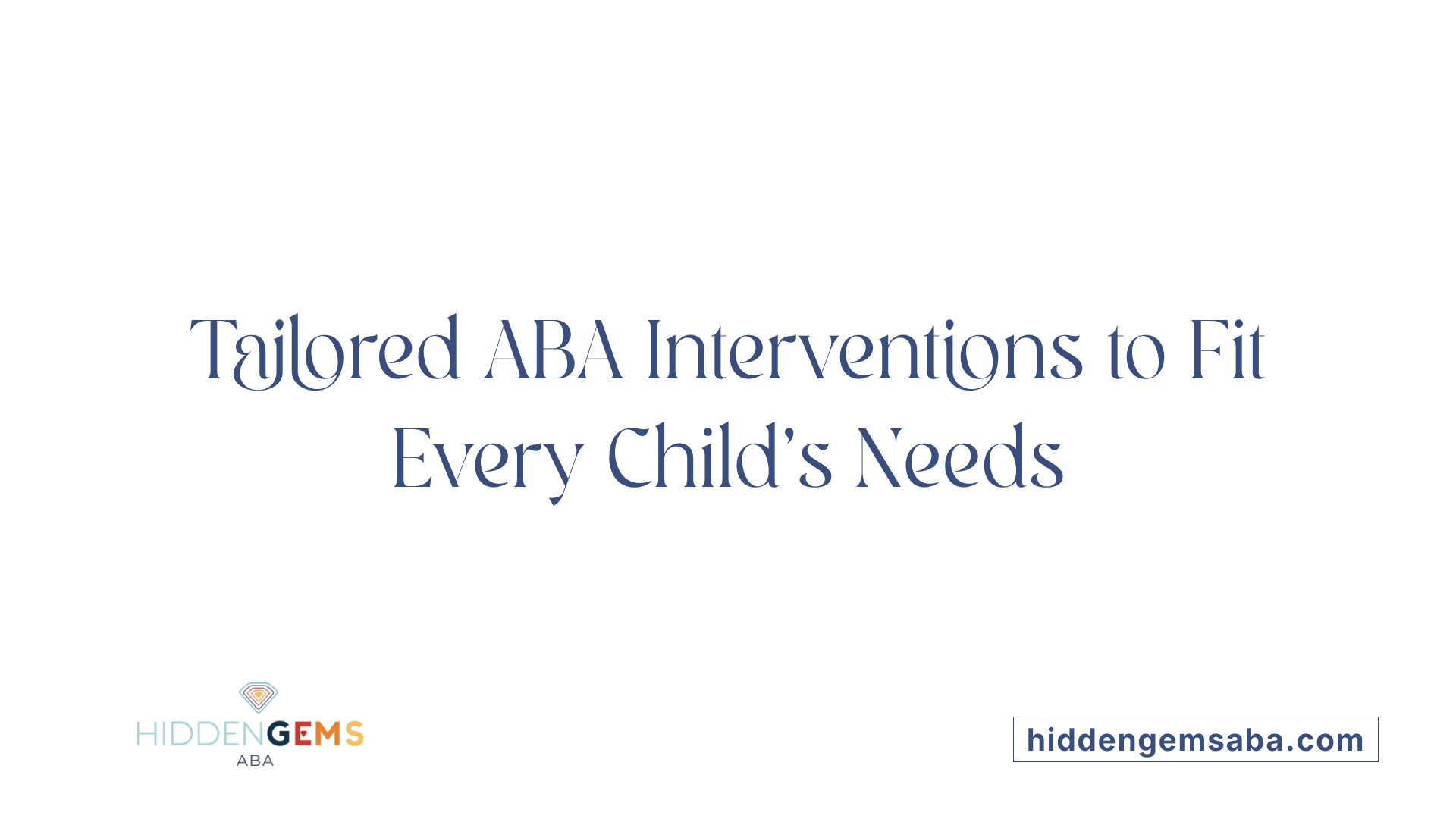 Tailored ABA Interventions to Fit Every Child’s Needs