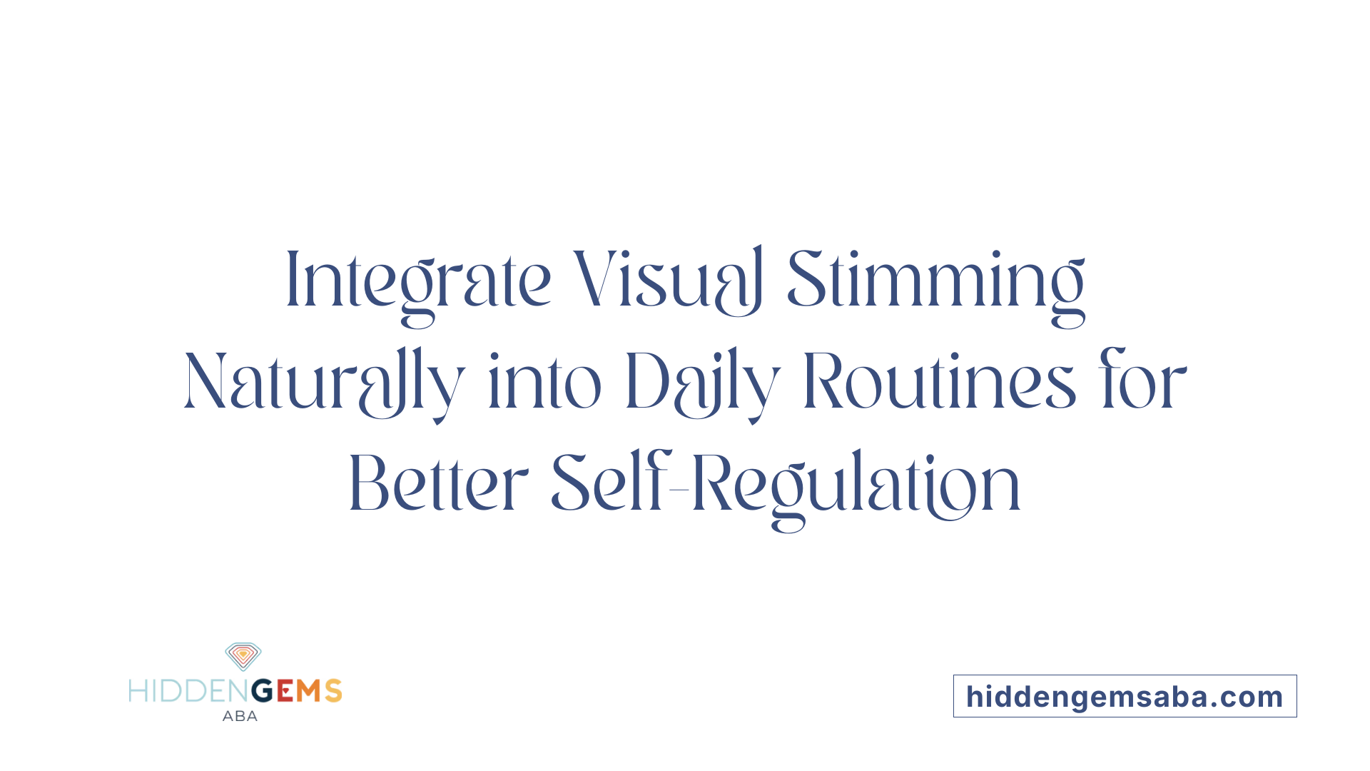 Integrate Visual Stimming Naturally into Daily Routines for Better Self-Regulation