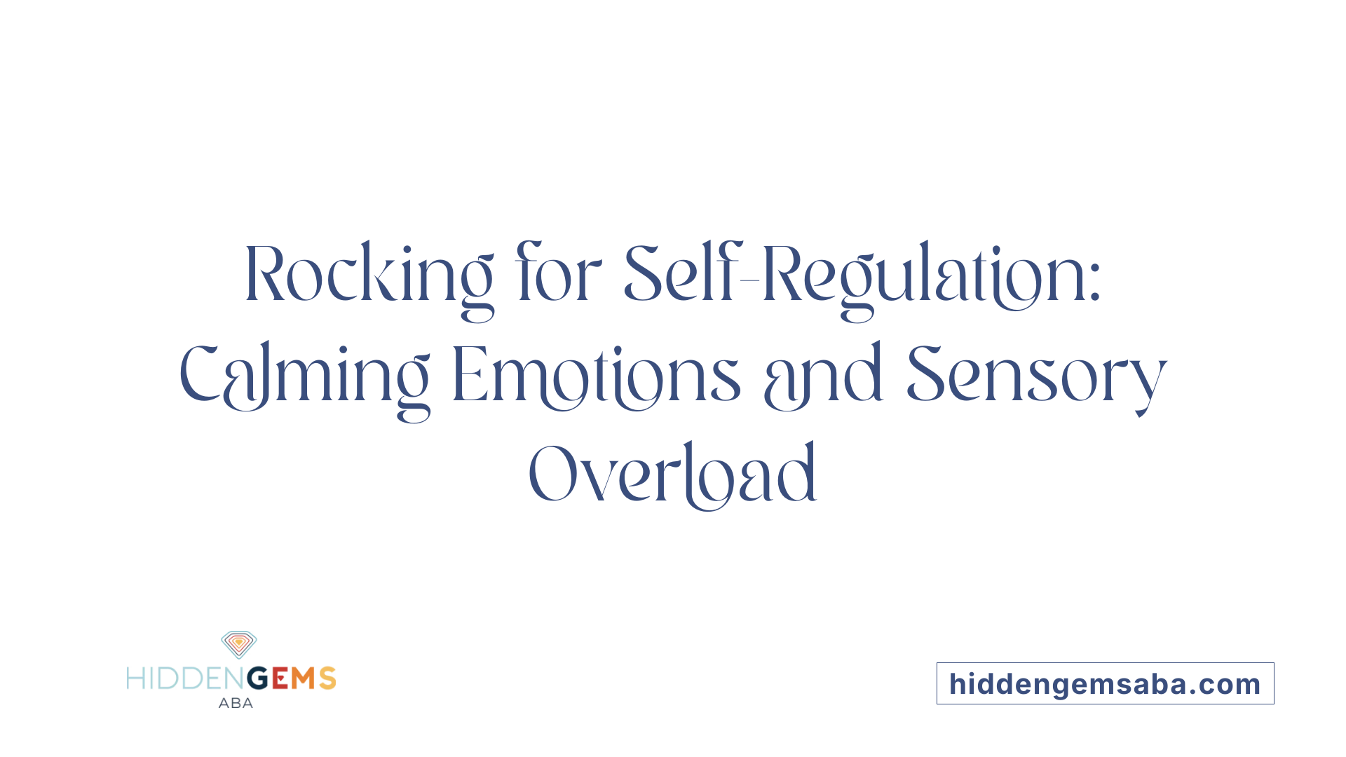 Rocking for Self-Regulation: Calming Emotions and Sensory Overload