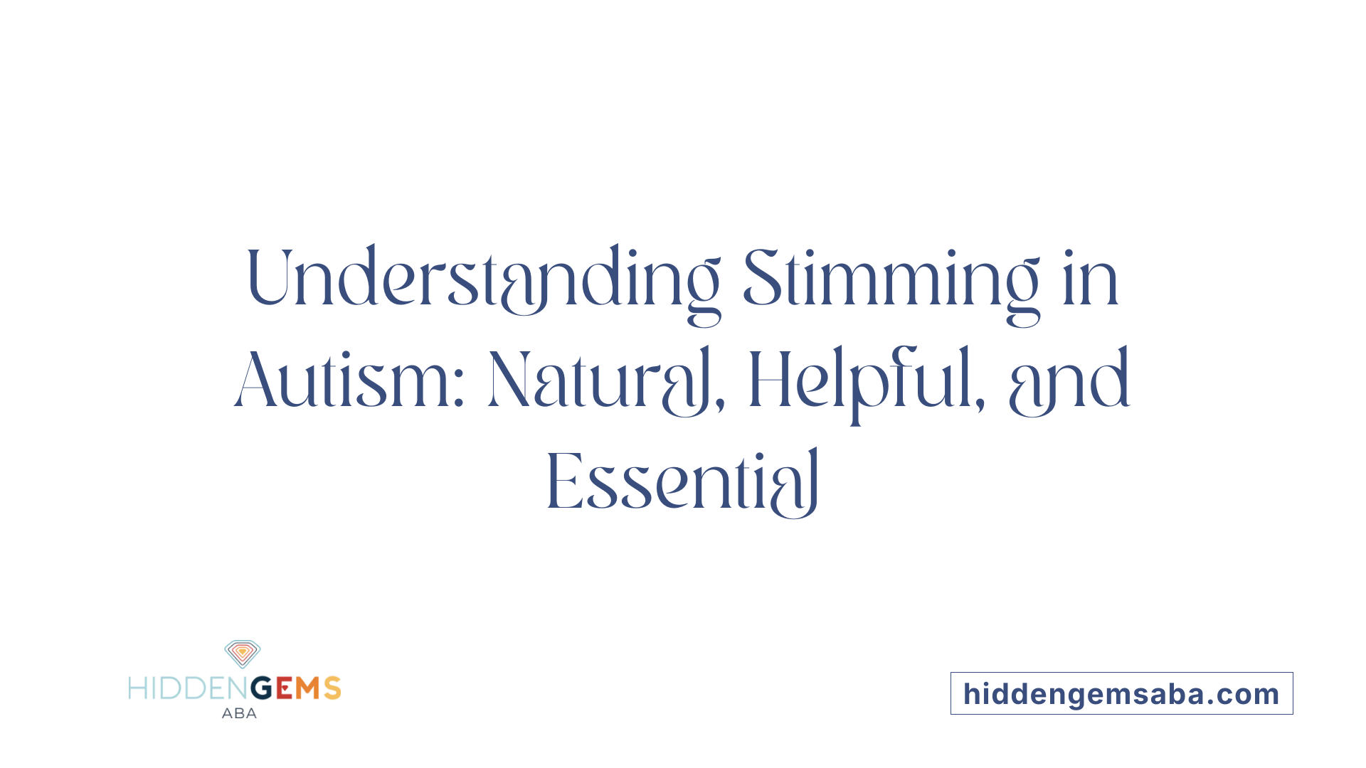 Understanding Stimming in Autism: Natural, Helpful, and Essential