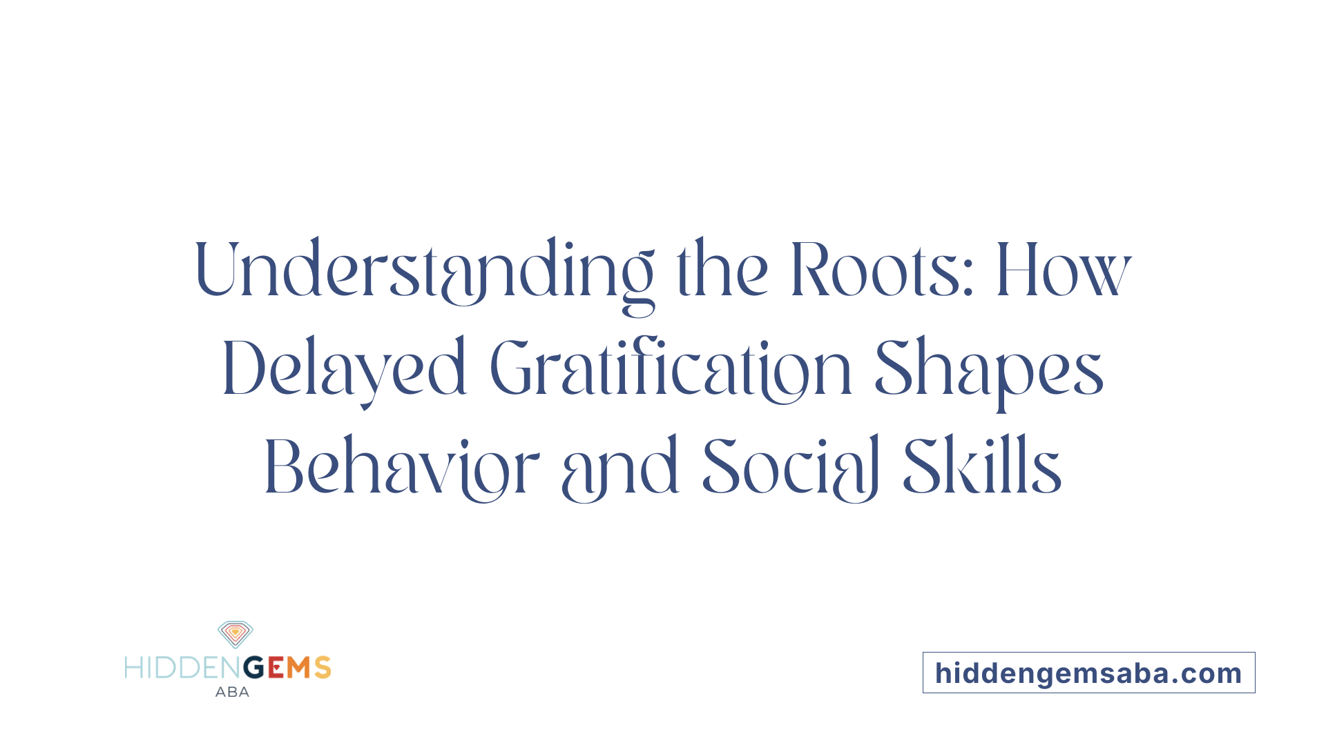 Understanding the Roots: How Delayed Gratification Shapes Behavior and Social Skills