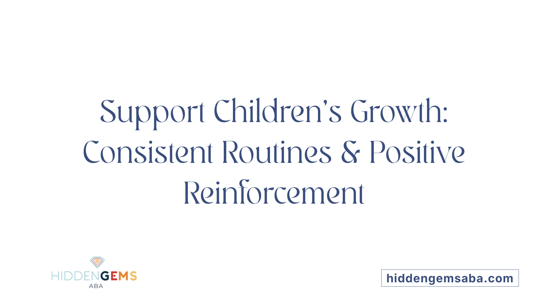 Support Children's Growth: Consistent Routines &amp; Positive Reinforcement
