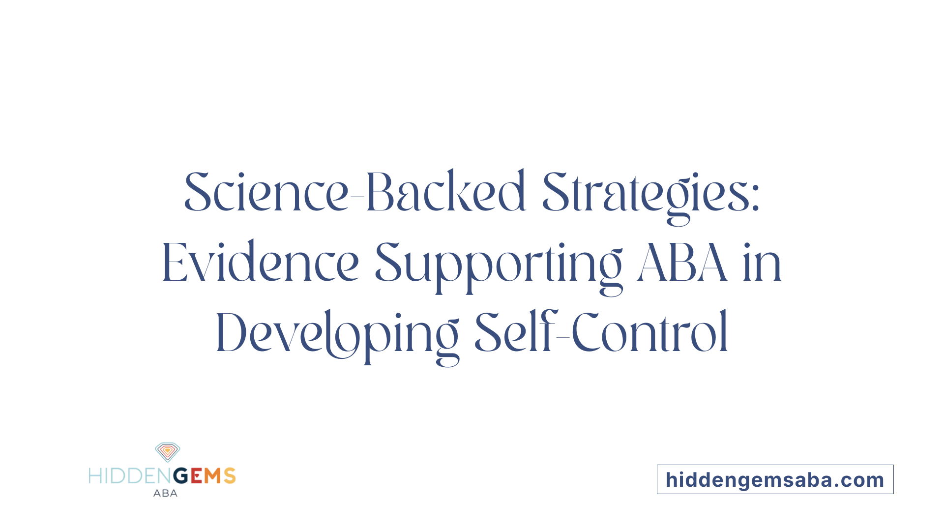 Science-Backed Strategies: Evidence Supporting ABA in Developing Self-Control