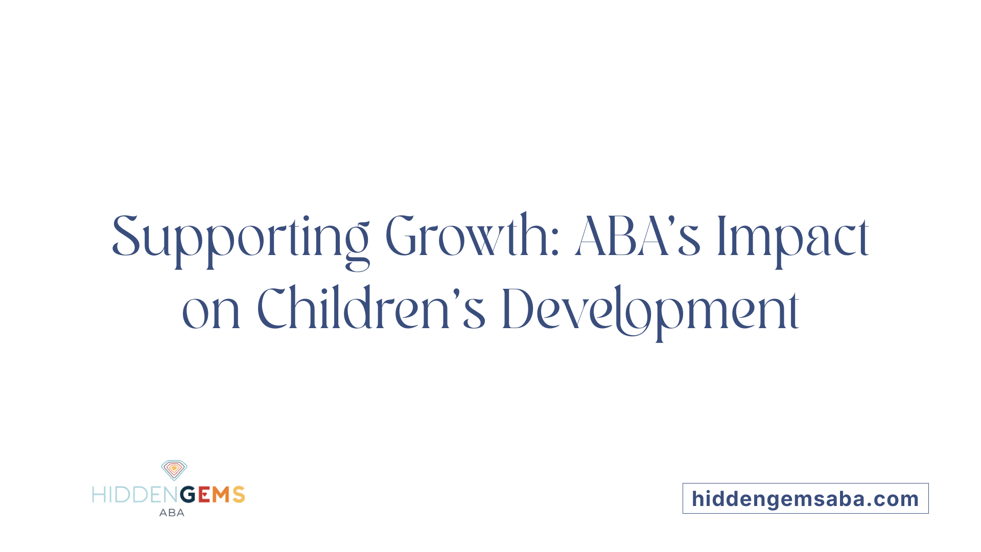 Supporting Growth: ABA's Impact on Children's Development