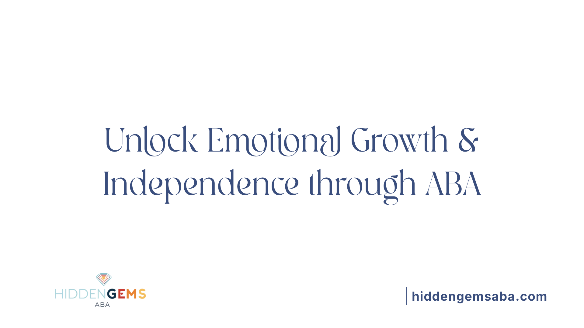 Unlock Emotional Growth &amp; Independence through ABA