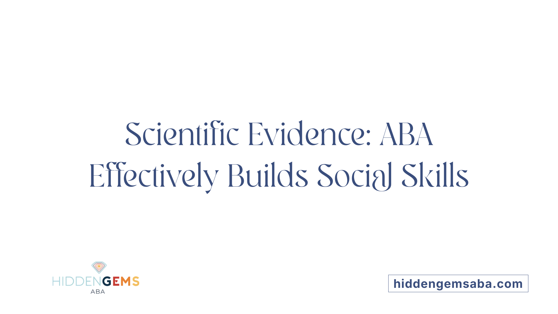 Scientific Evidence: ABA Effectively Builds Social Skills