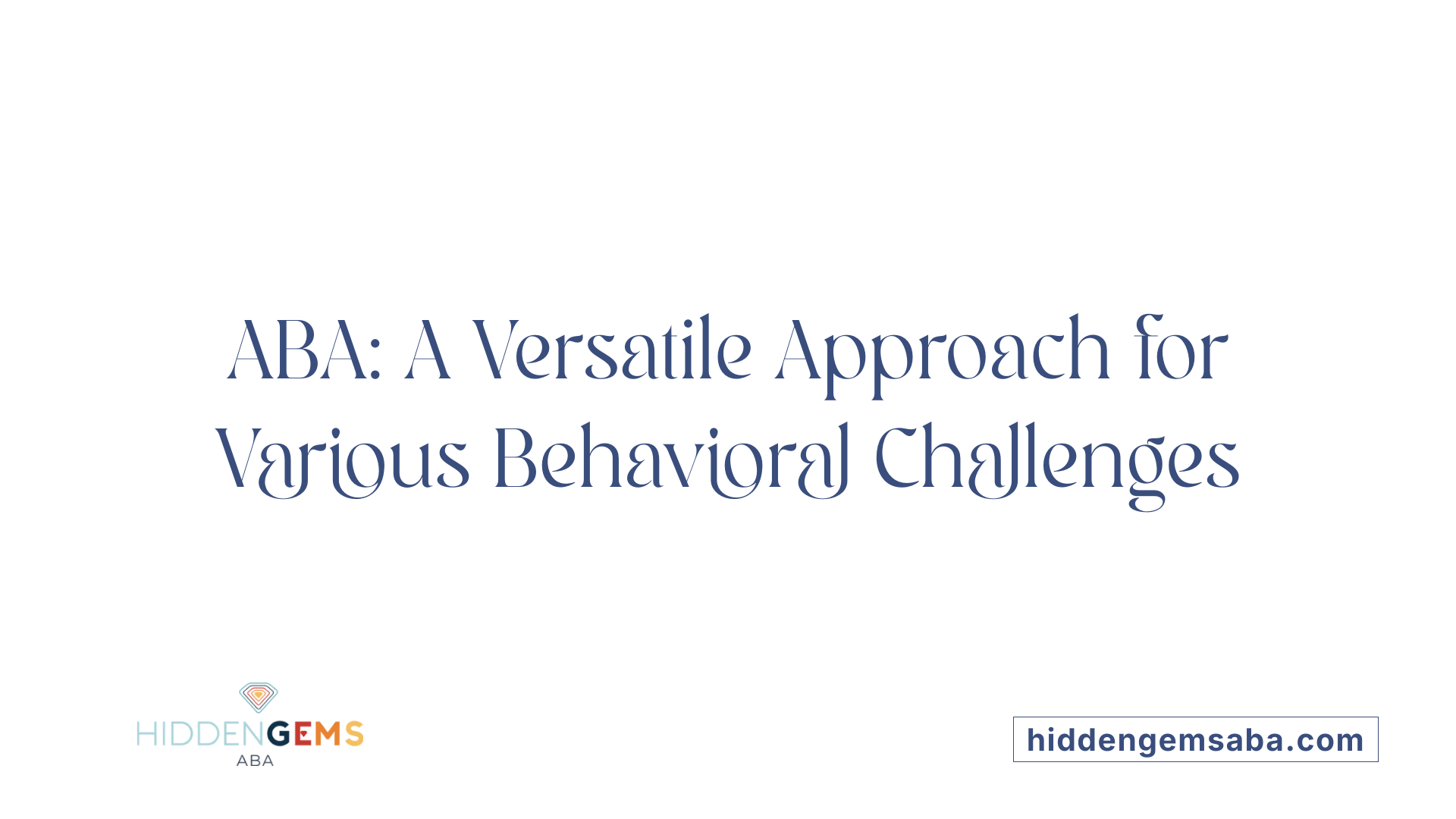 ABA: A Versatile Approach for Various Behavioral Challenges