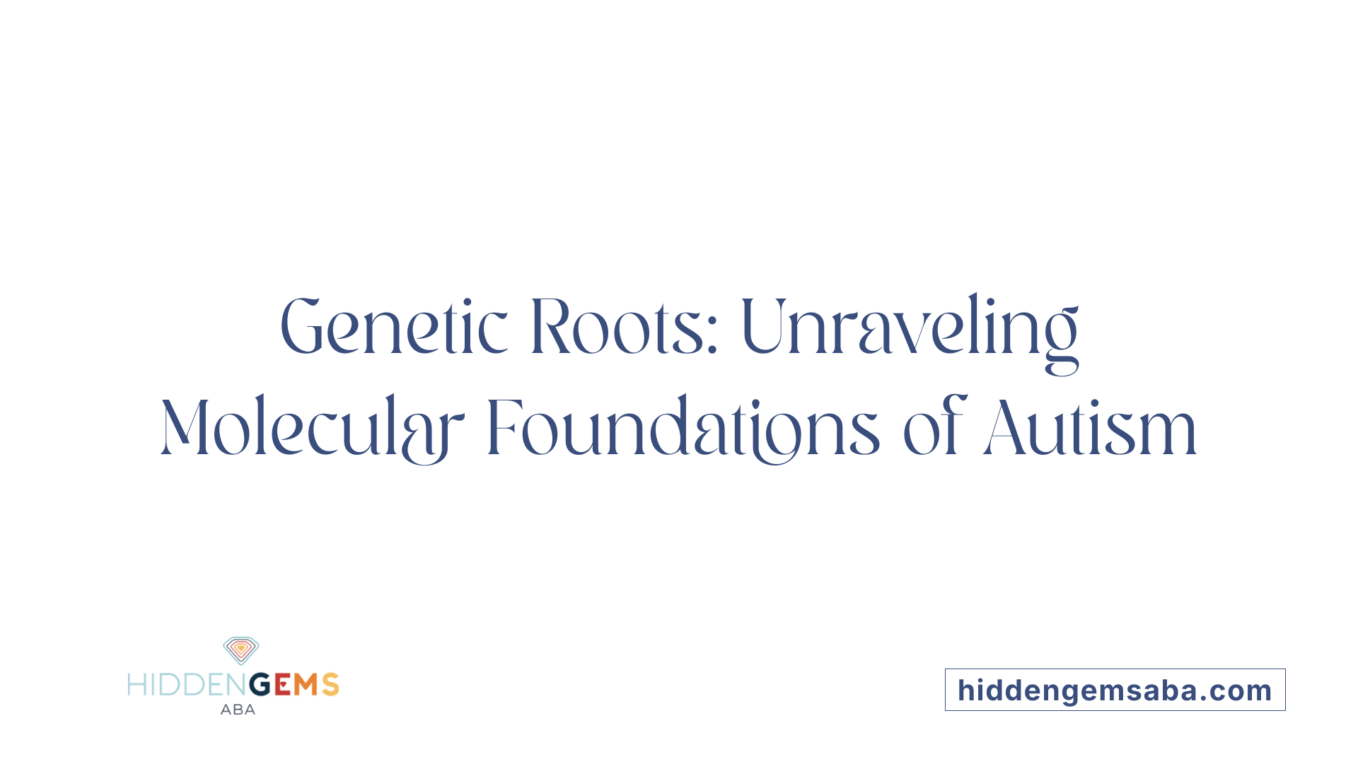 Genetic Roots: Unraveling Molecular Foundations of Autism