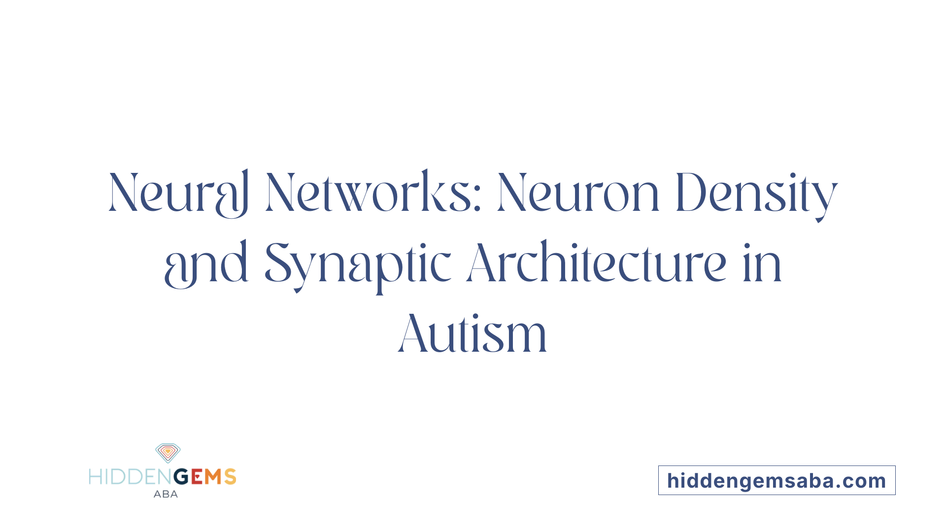 Neural Networks: Neuron Density and Synaptic Architecture in Autism
