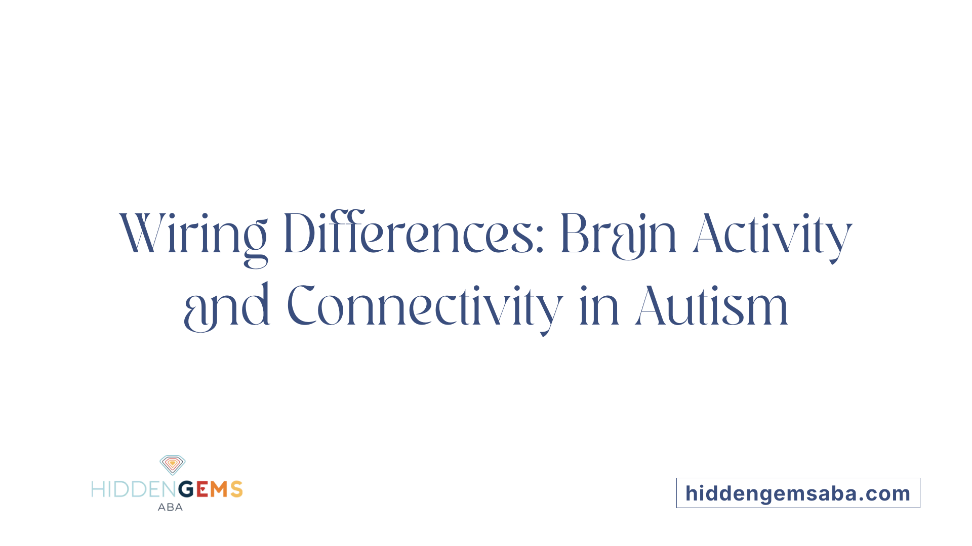 Wiring Differences: Brain Activity and Connectivity in Autism