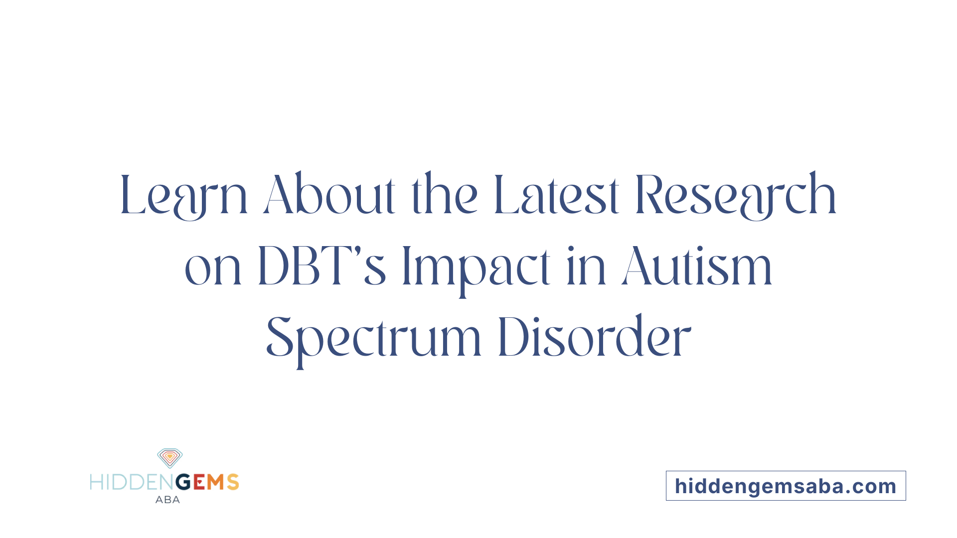 Learn About the Latest Research on DBT’s Impact in Autism Spectrum Disorder