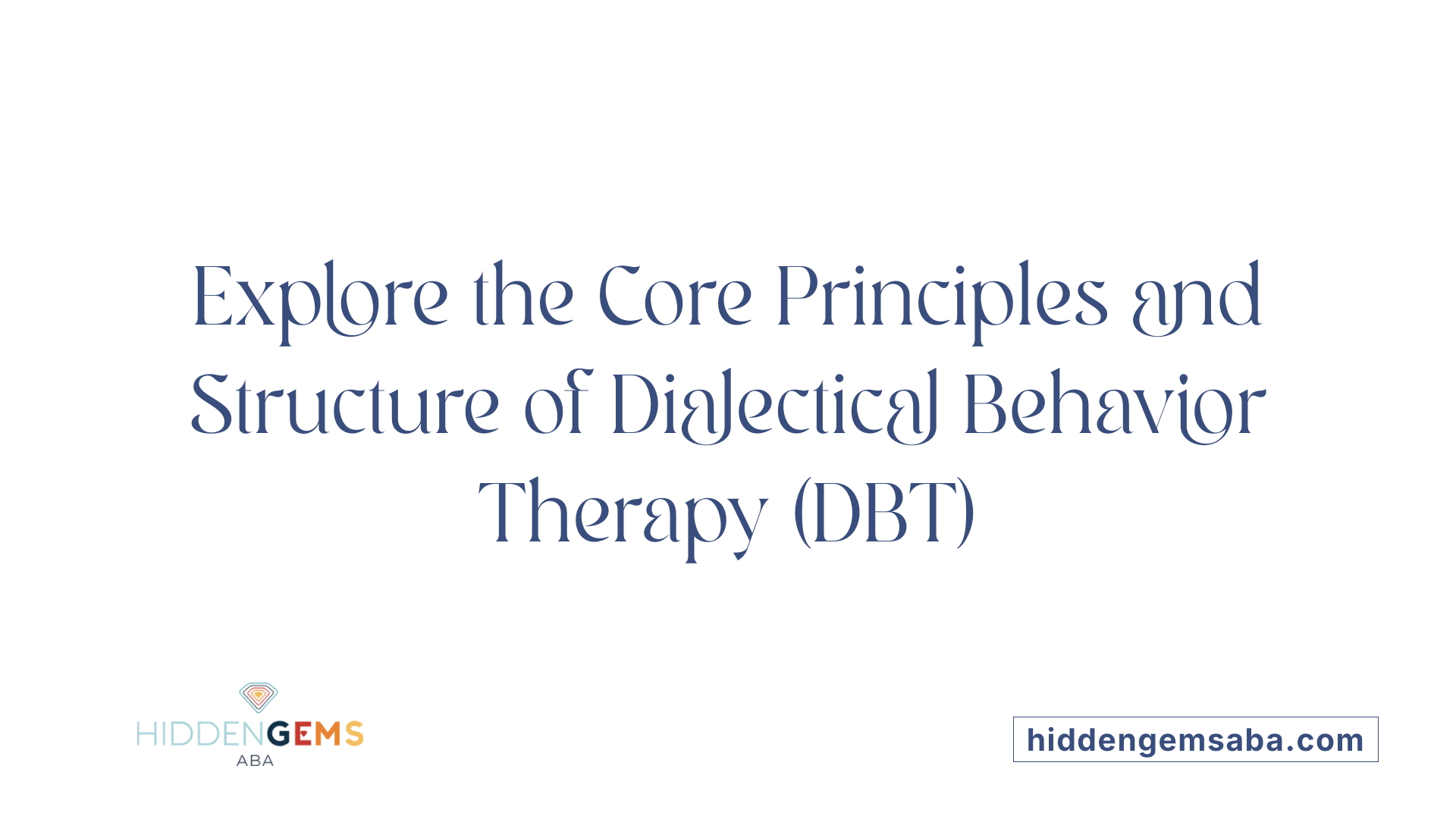 Explore the Core Principles and Structure of Dialectical Behavior Therapy (DBT)