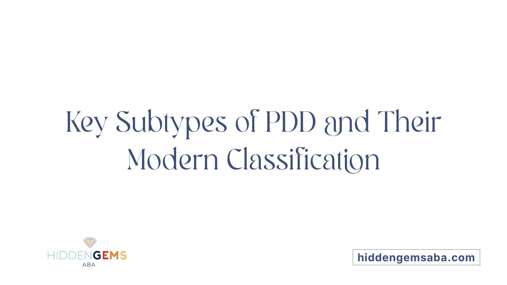 Key Subtypes of PDD and Their Modern Classification