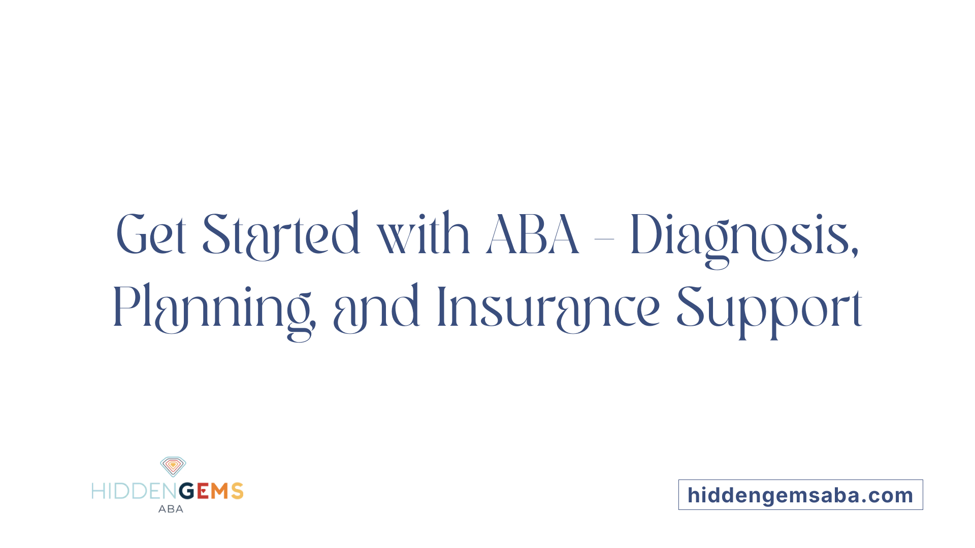 Get Started with ABA – Diagnosis, Planning, and Insurance Support