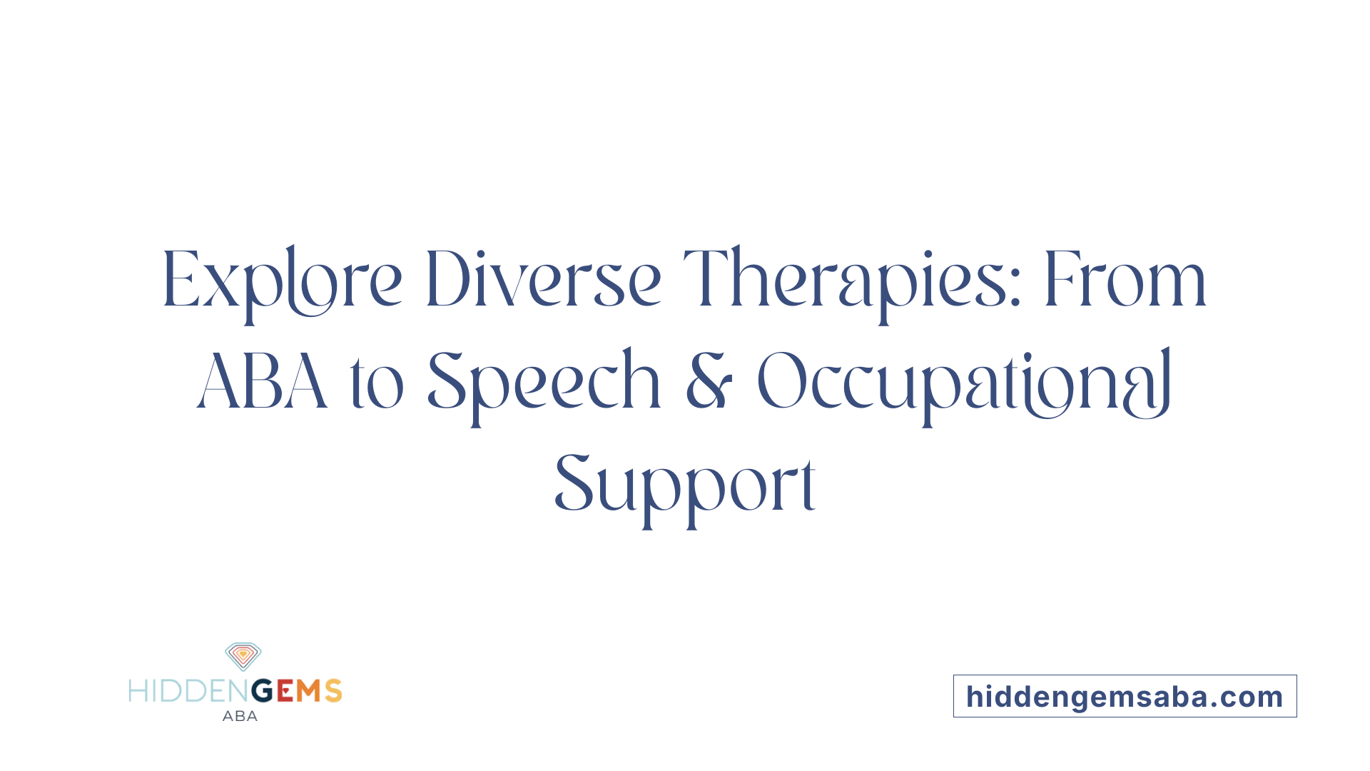Explore Diverse Therapies: From ABA to Speech &amp; Occupational Support