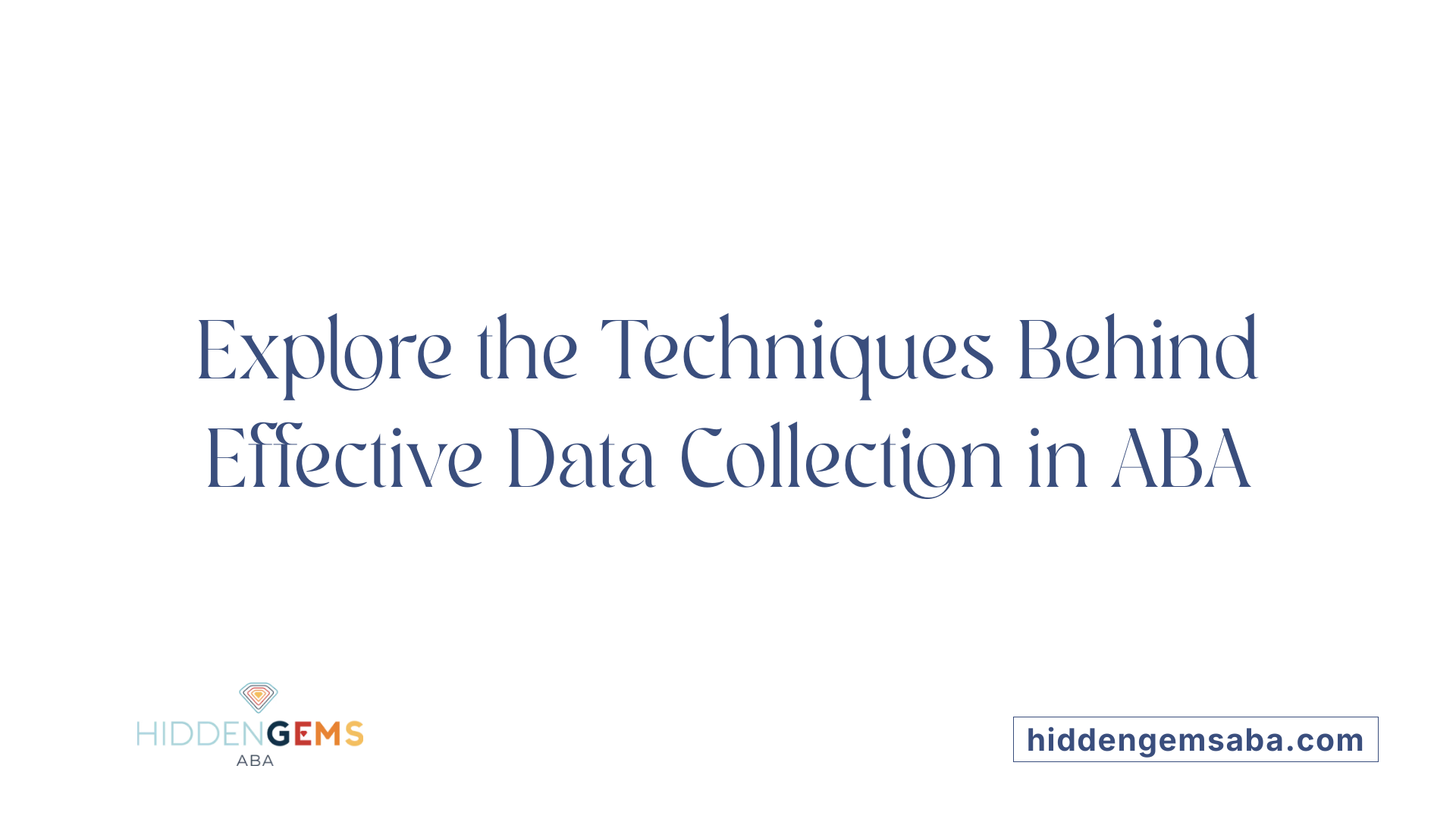 Explore the Techniques Behind Effective Data Collection in ABA