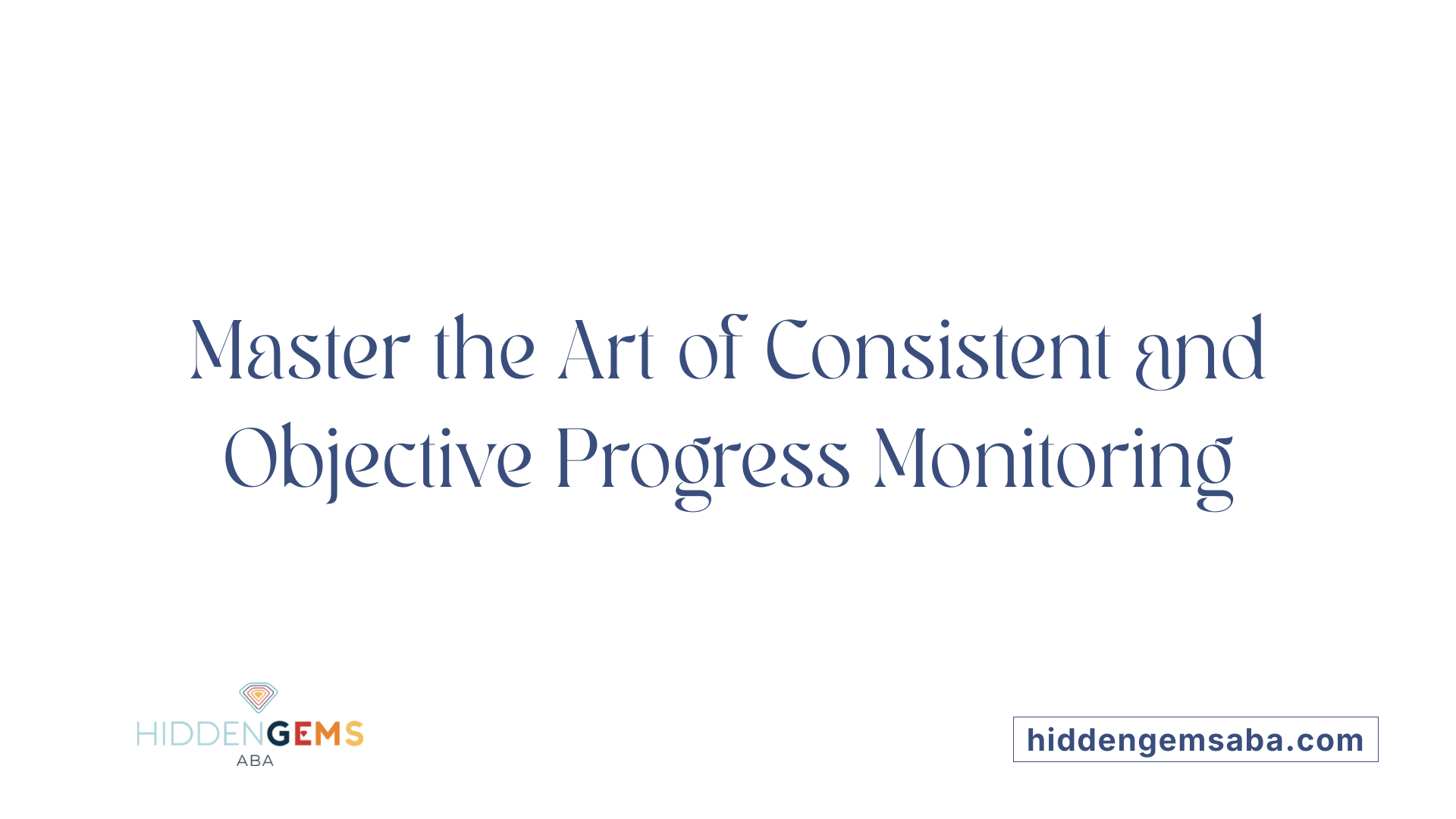 Master the Art of Consistent and Objective Progress Monitoring