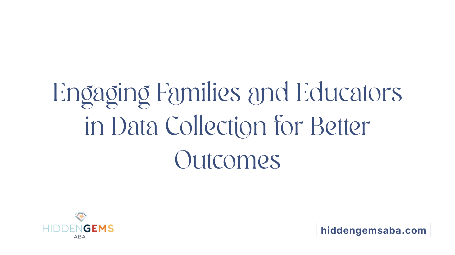 Engaging Families and Educators in Data Collection for Better Outcomes