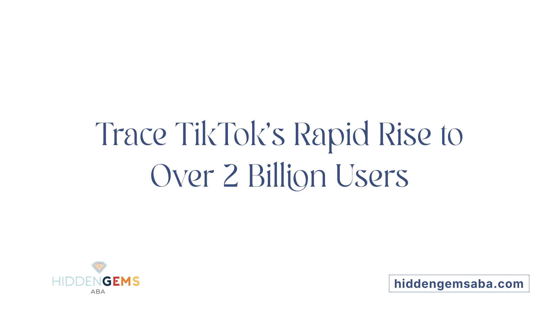Trace TikTok's Rapid Rise to Over 2 Billion Users