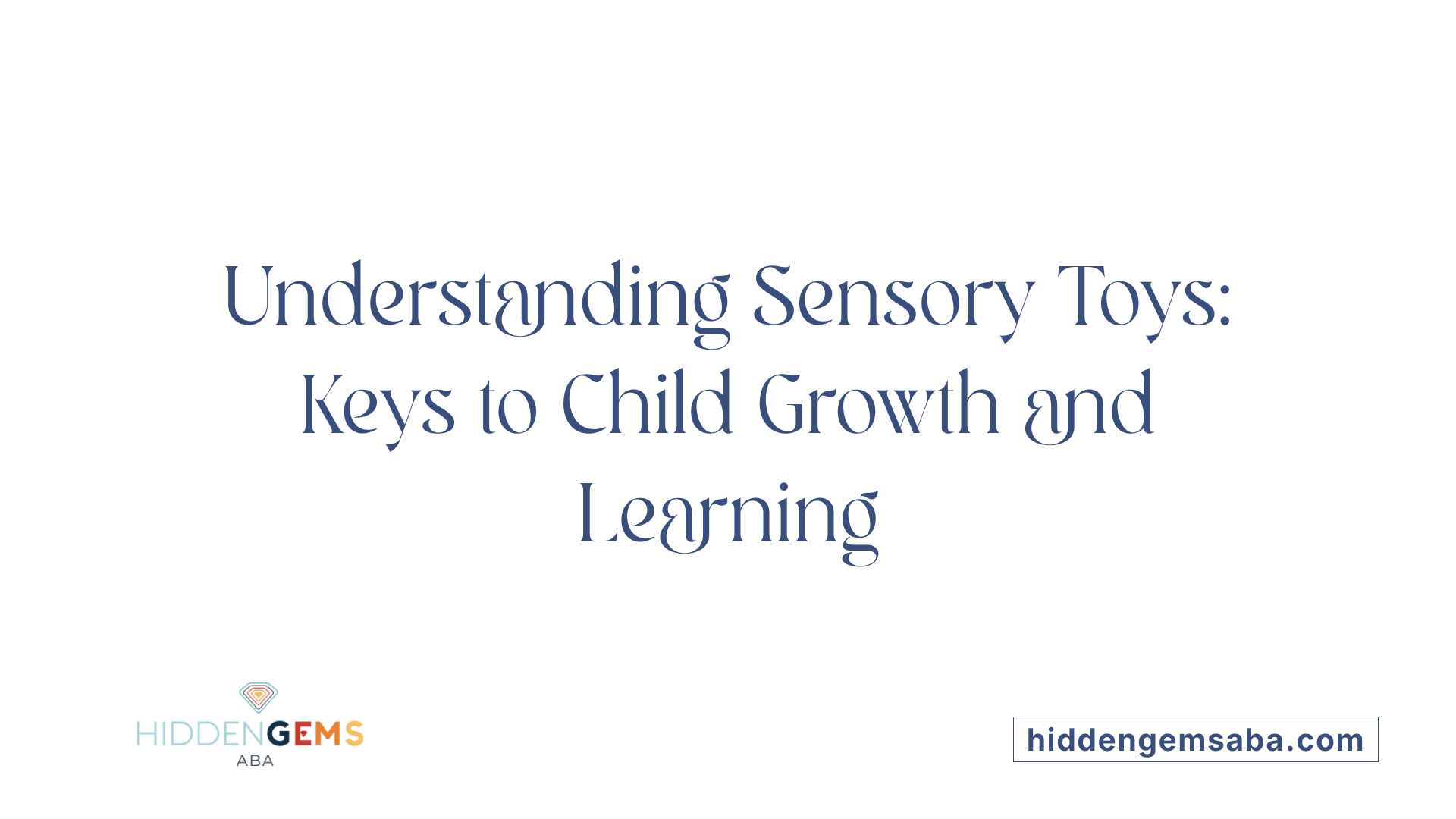 Understanding Sensory Toys: Keys to Child Growth and Learning
