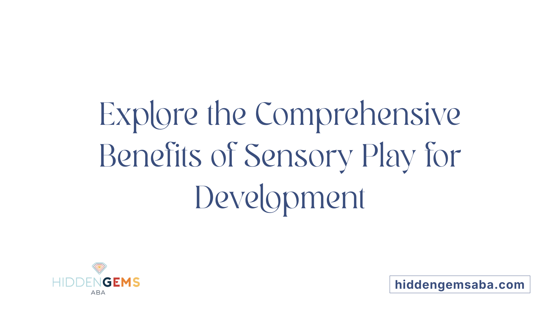 Explore the Comprehensive Benefits of Sensory Play for Development