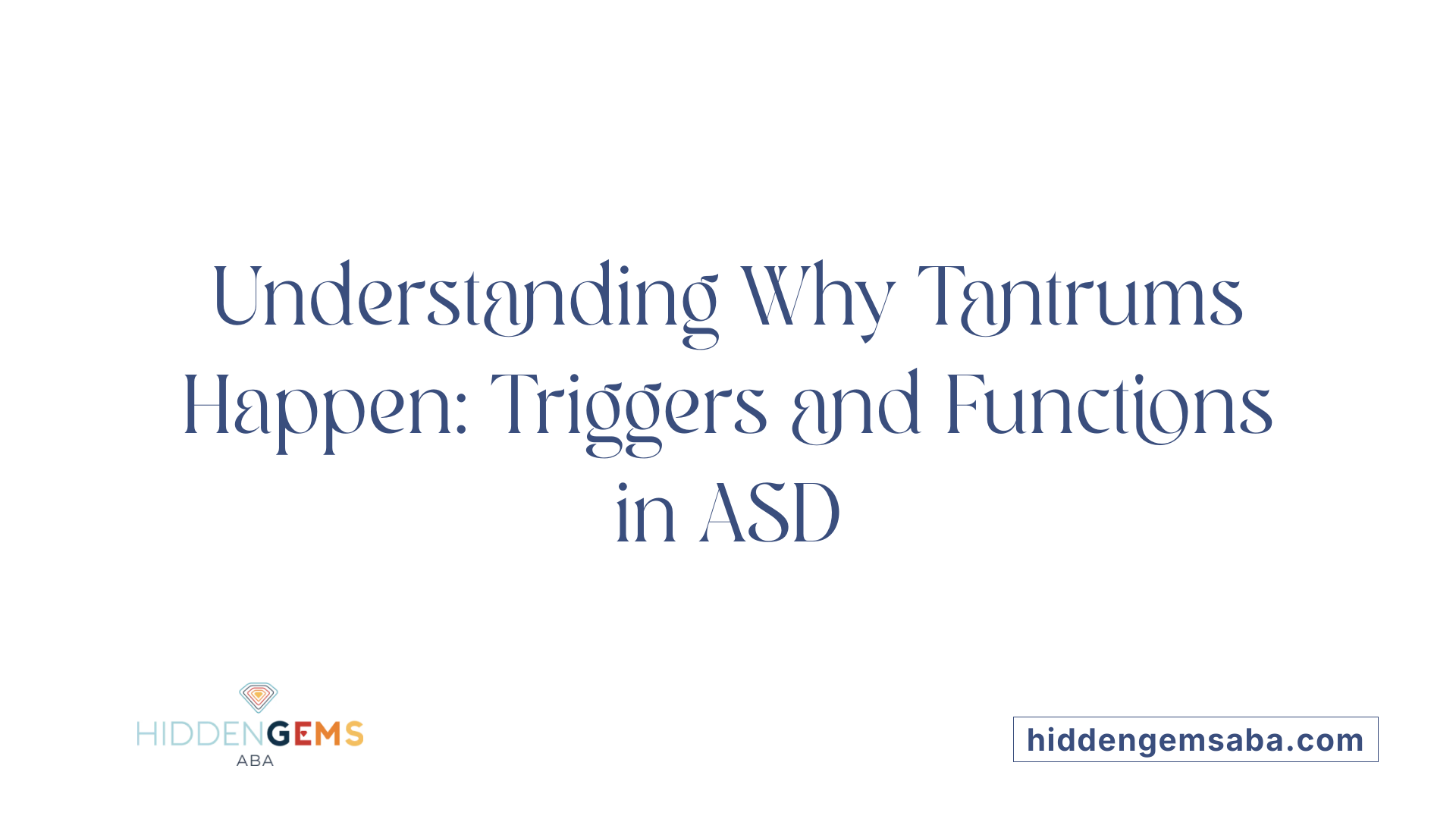 Understanding Why Tantrums Happen: Triggers and Functions in ASD