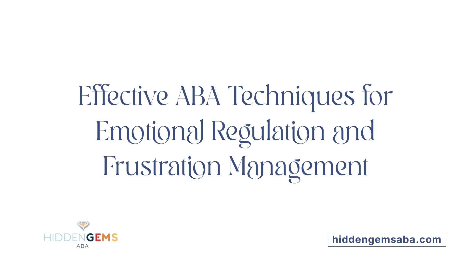 Effective ABA Techniques for Emotional Regulation and Frustration Management