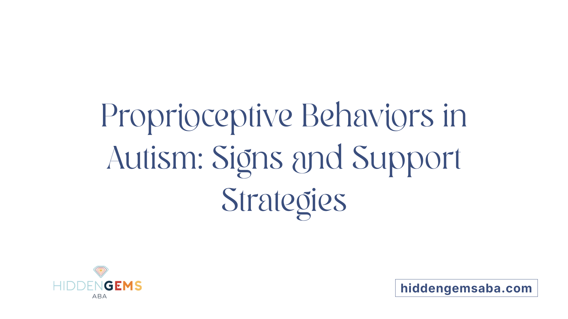 Proprioceptive Behaviors in Autism: Signs and Support Strategies