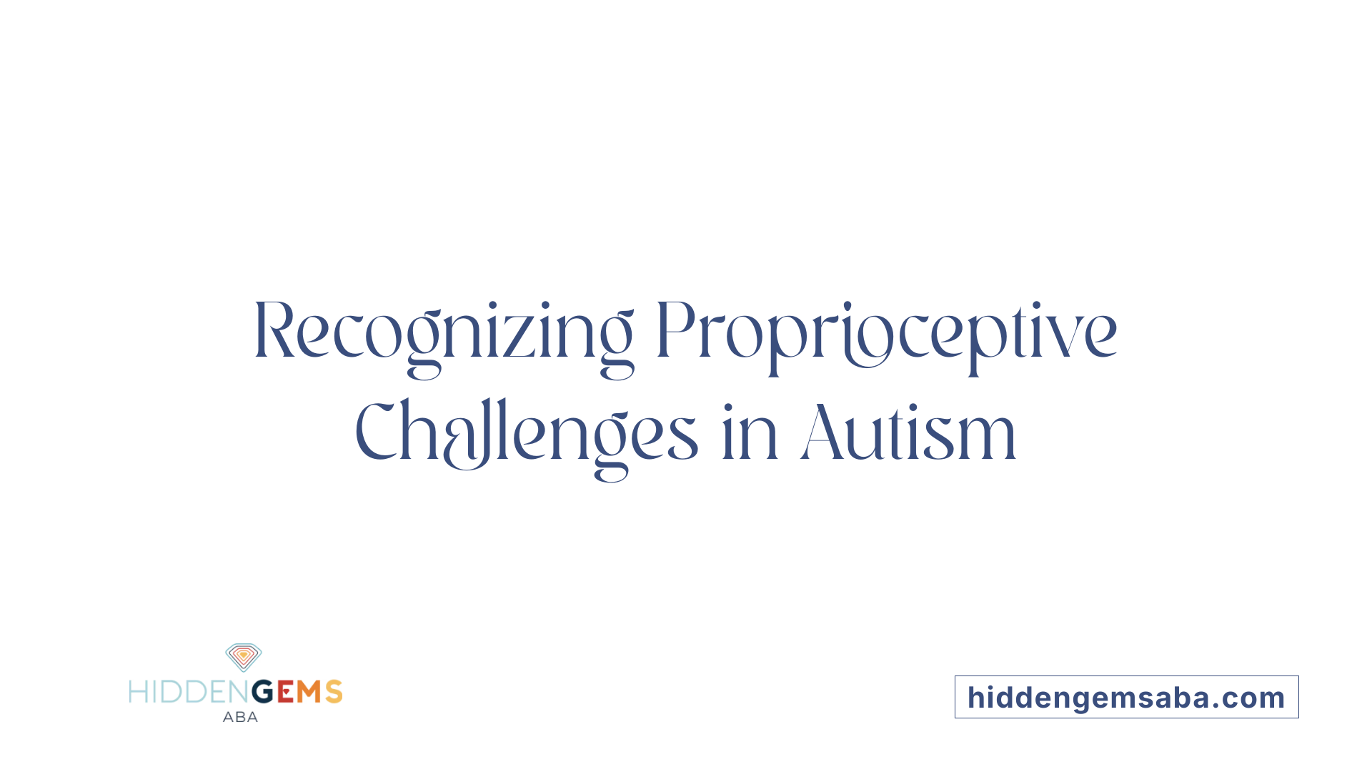 Recognizing Proprioceptive Challenges in Autism