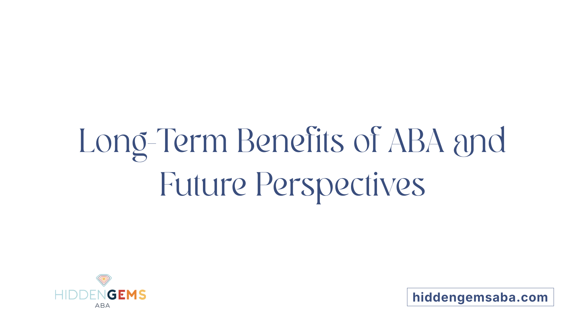 Long-Term Benefits of ABA and Future Perspectives