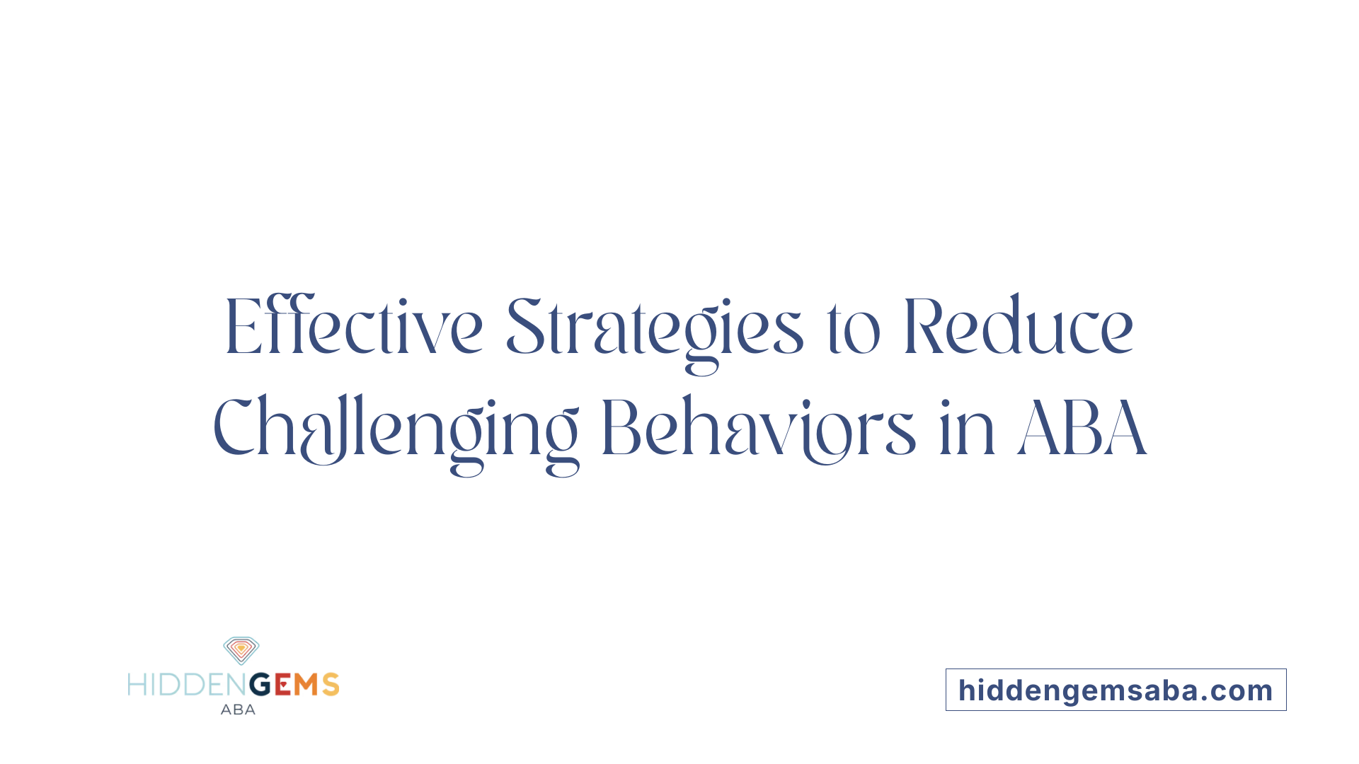 Effective Strategies to Reduce Challenging Behaviors in ABA