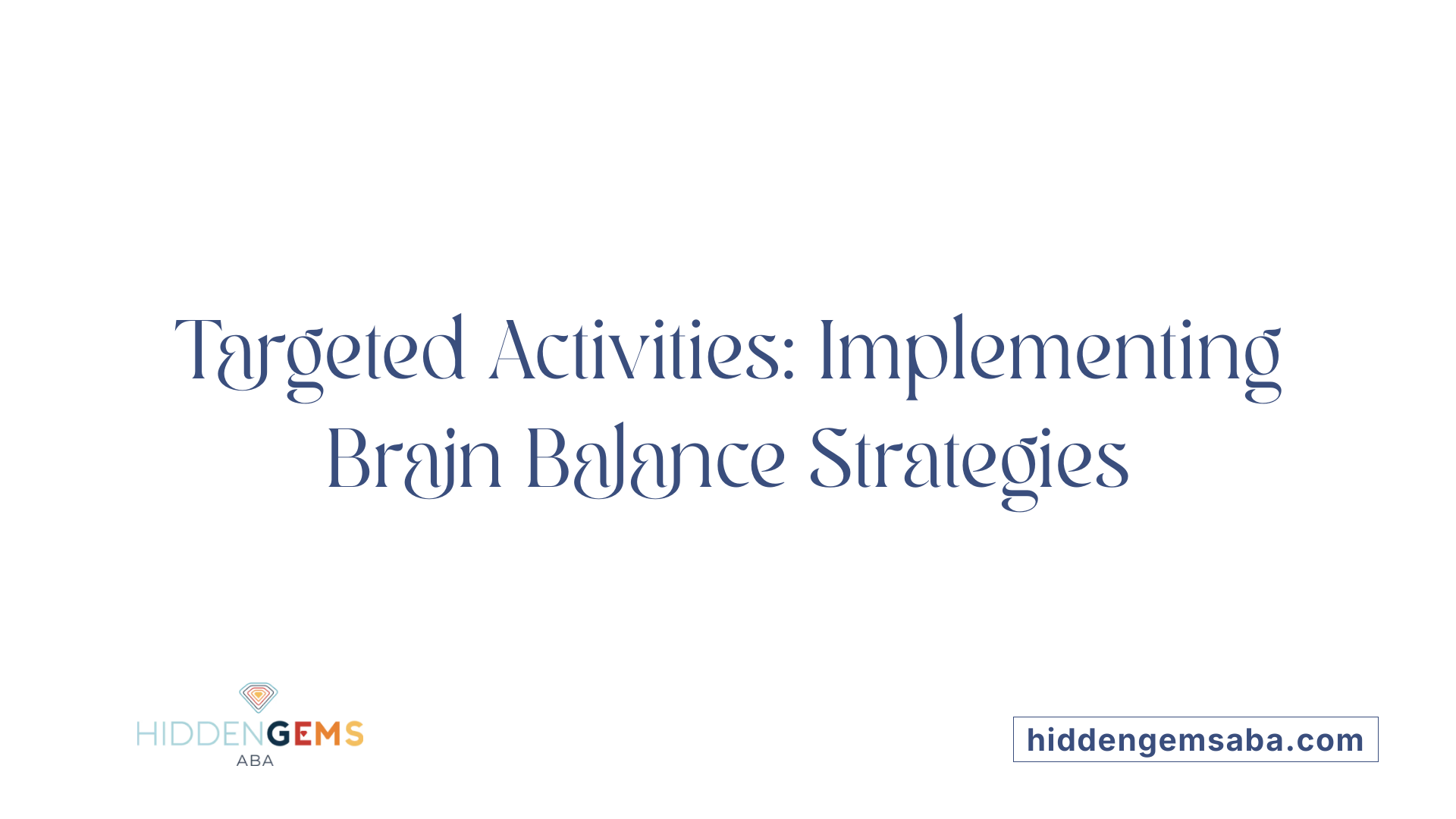 Targeted Activities: Implementing Brain Balance Strategies