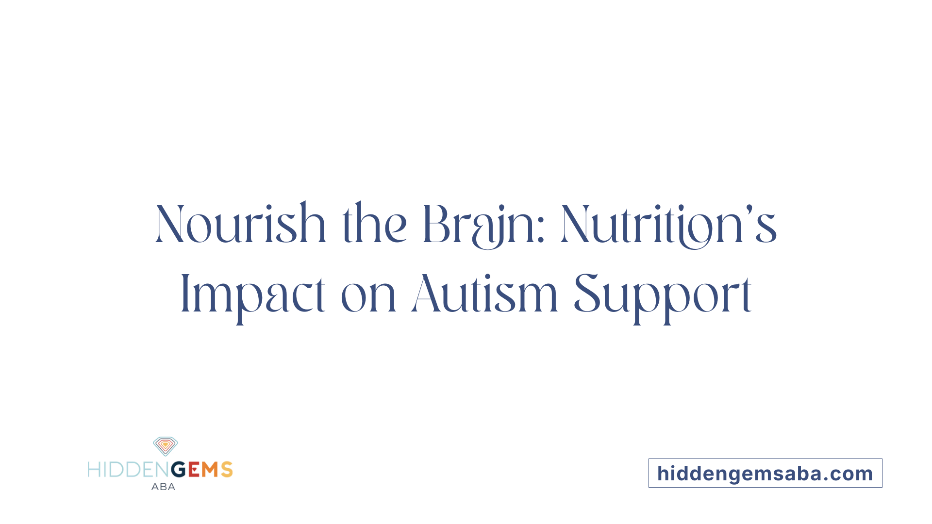 Nourish the Brain: Nutrition's Impact on Autism Support