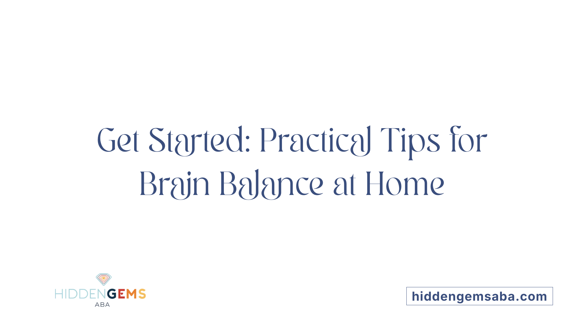 Get Started: Practical Tips for Brain Balance at Home
