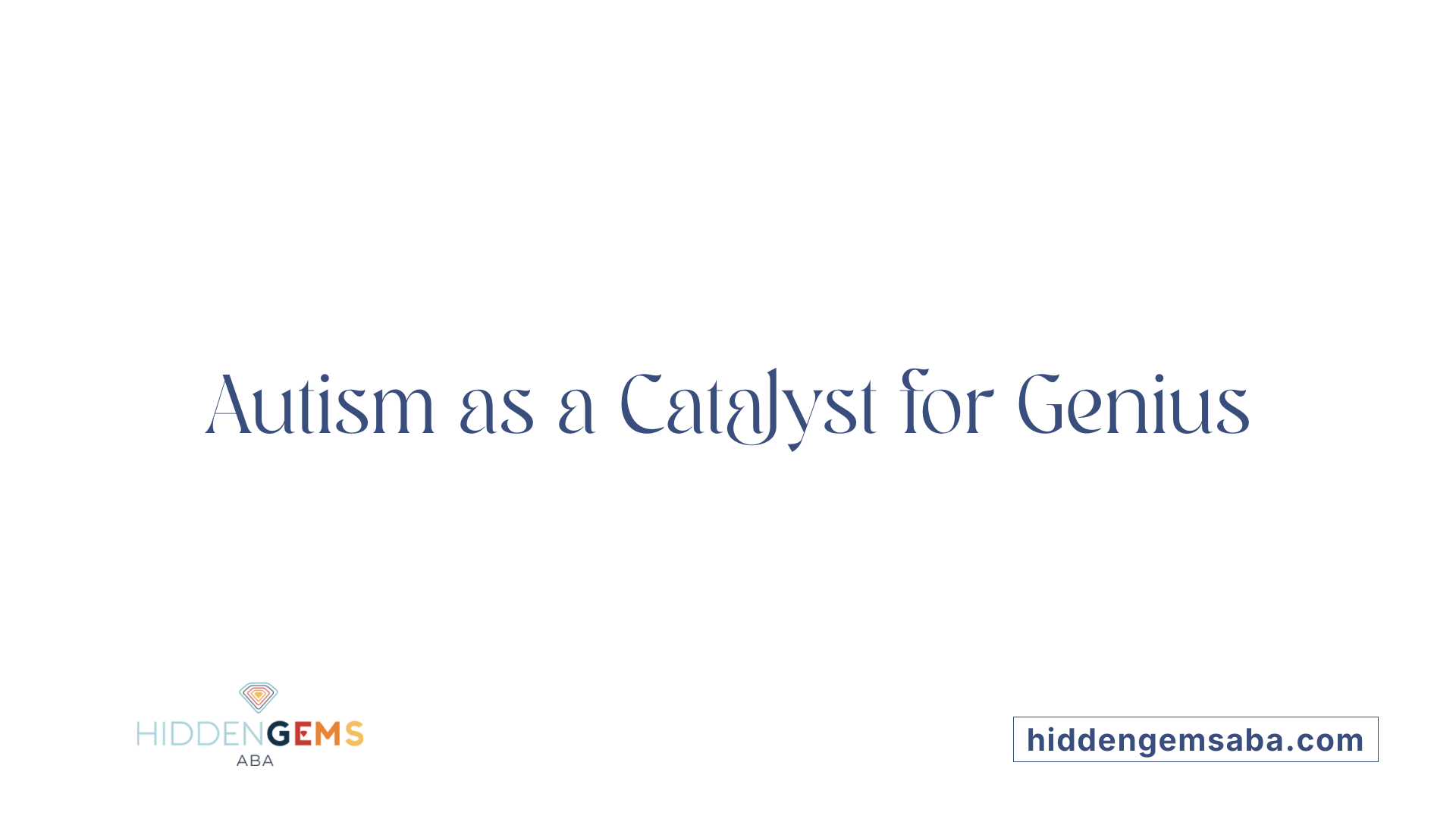 Autism as a Catalyst for Genius