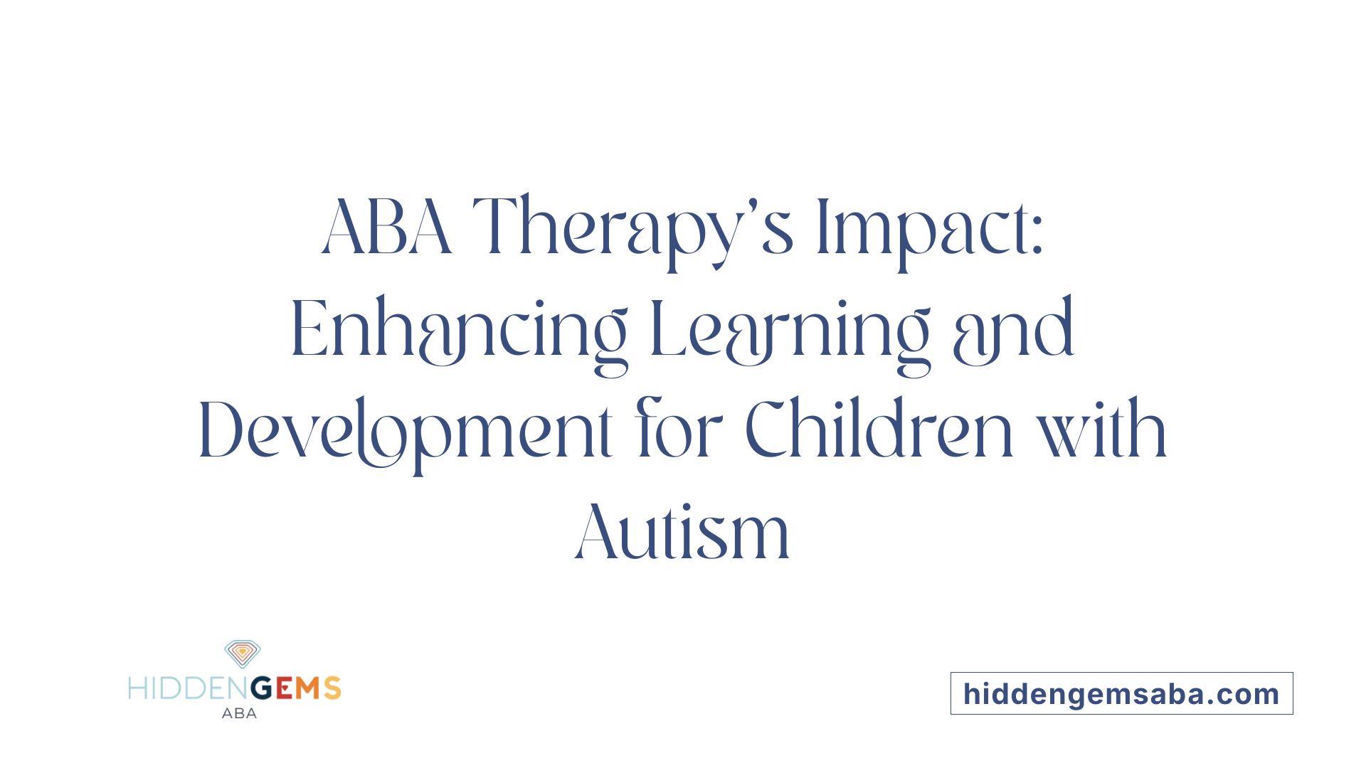 ABA Therapy's Impact: Enhancing Learning and Development for Children with Autism