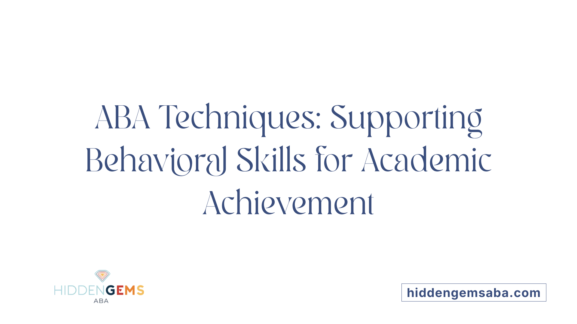 ABA Techniques: Supporting Behavioral Skills for Academic Achievement