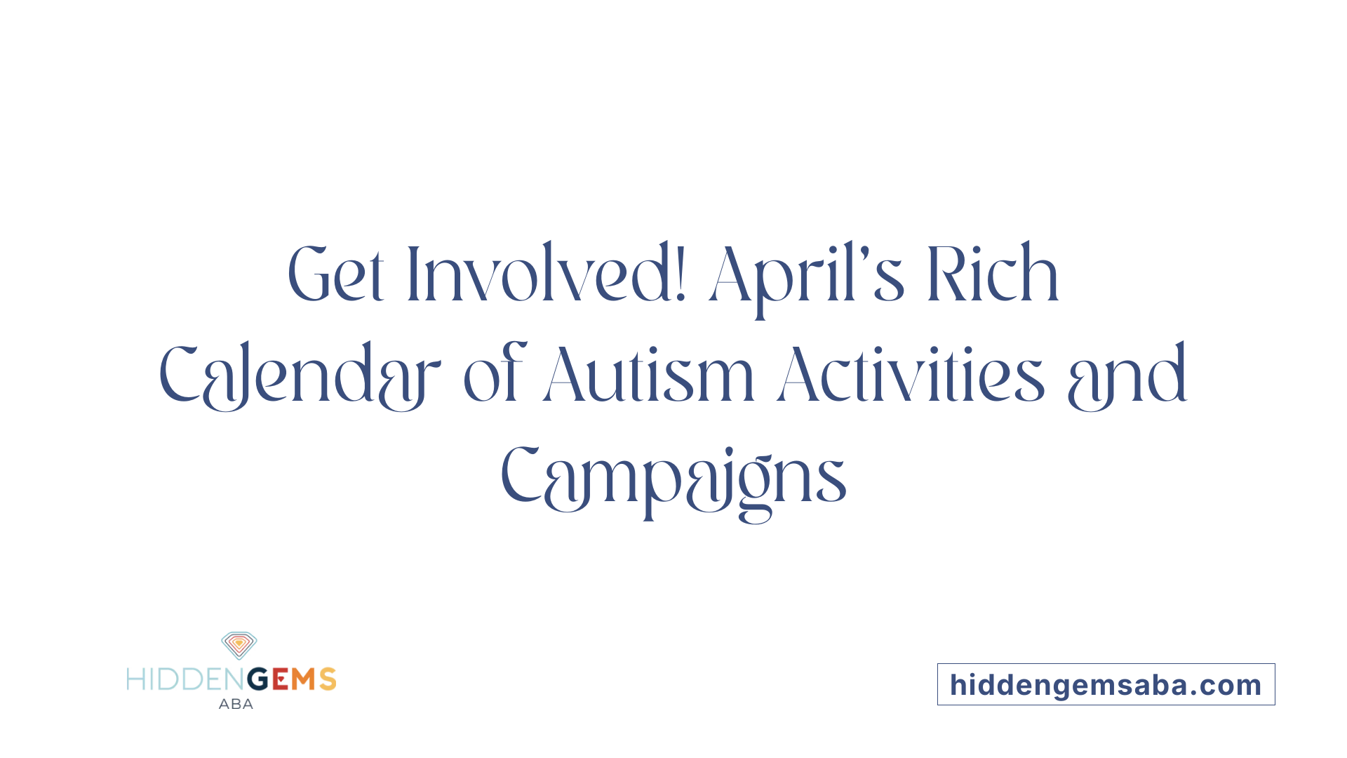 Get Involved! April's Rich Calendar of Autism Activities and Campaigns