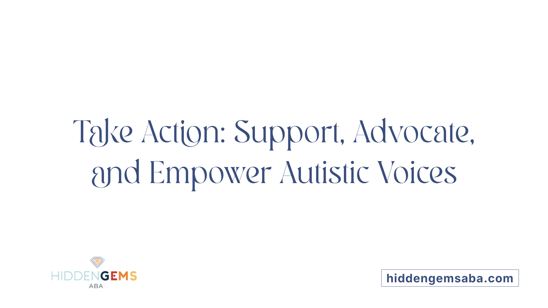 Take Action: Support, Advocate, and Empower Autistic Voices