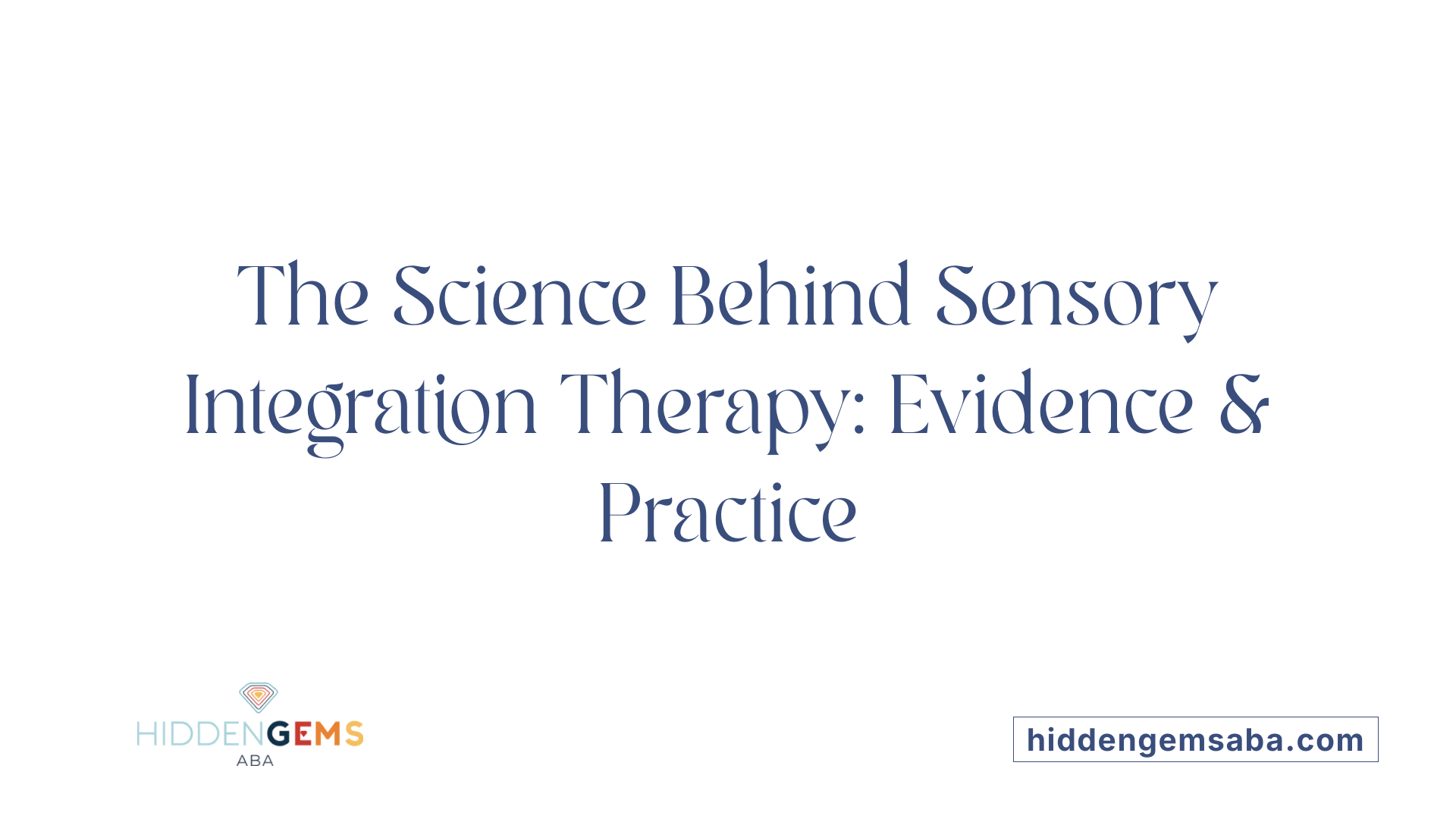 The Science Behind Sensory Integration Therapy: Evidence &amp; Practice