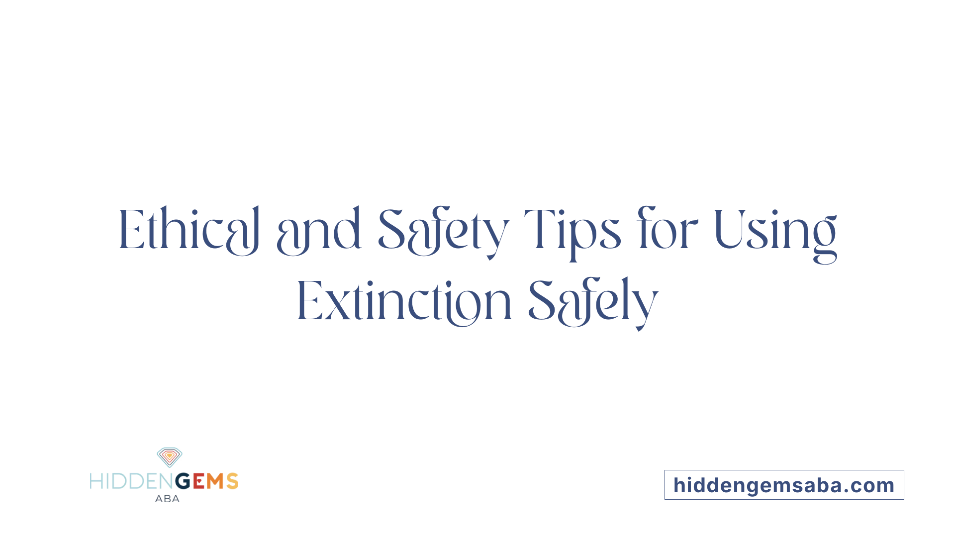 Ethical and Safety Tips for Using Extinction Safely