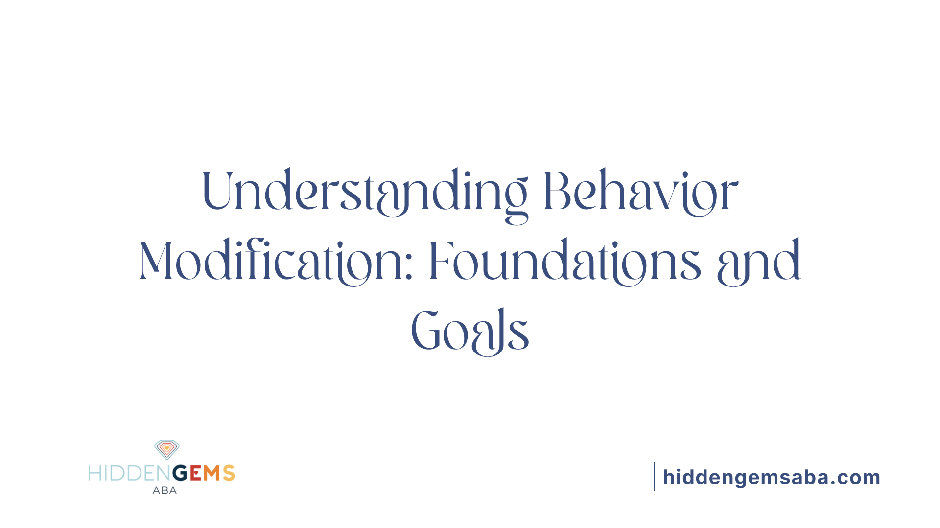 Understanding Behavior Modification: Foundations and Goals
