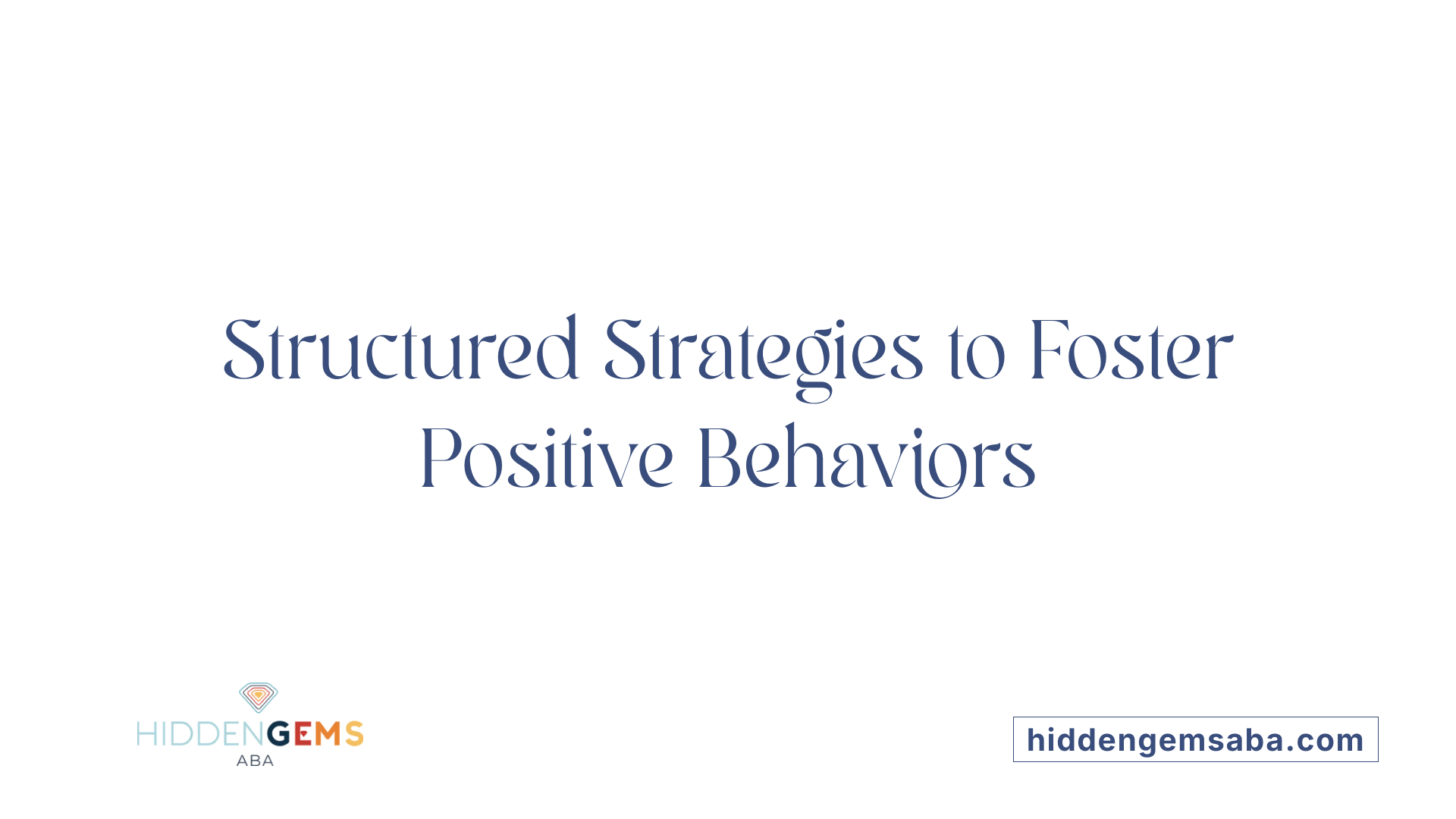 Structured Strategies to Foster Positive Behaviors
