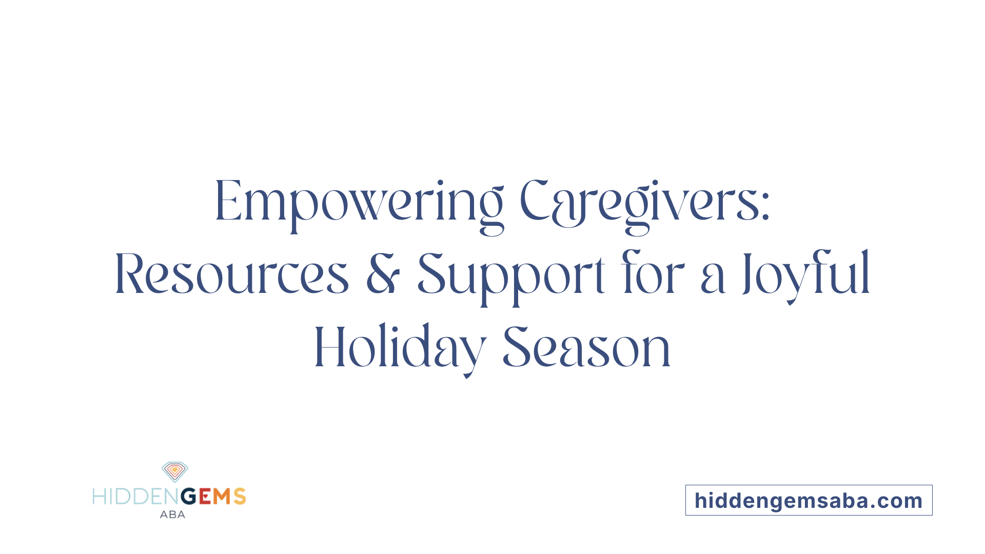 Empowering Caregivers: Resources &amp; Support for a Joyful Holiday Season