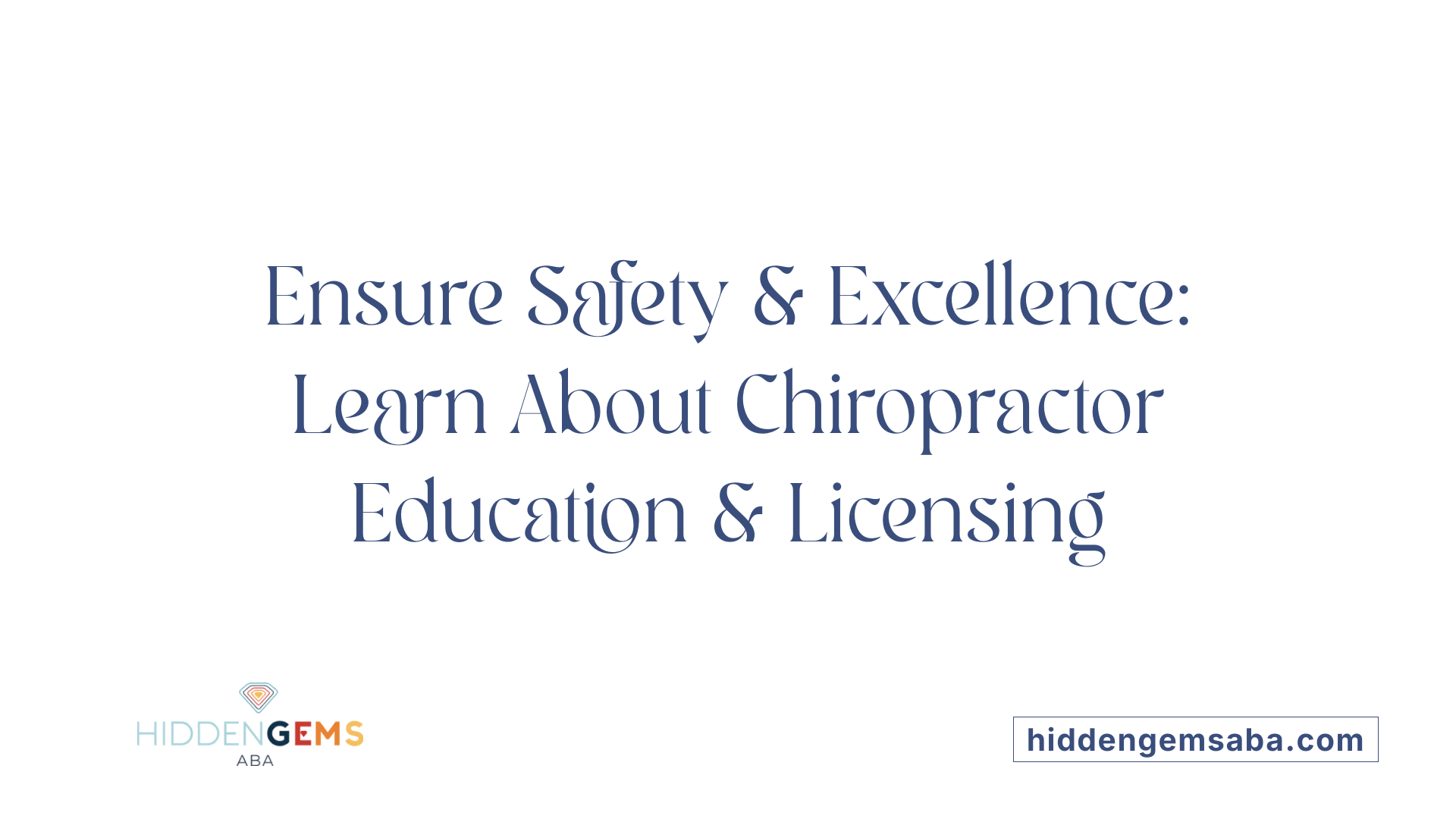 Ensure Safety &amp; Excellence: Learn About Chiropractor Education &amp; Licensing