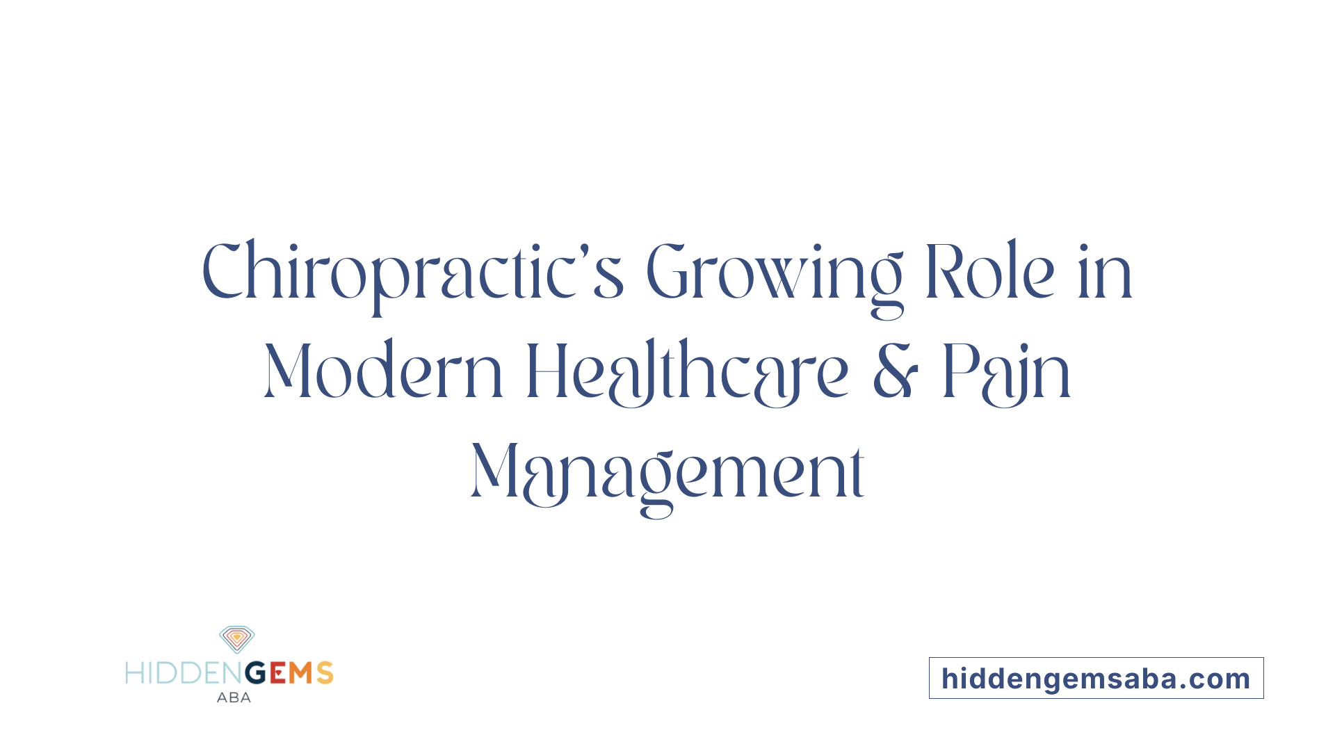 Chiropractic's Growing Role in Modern Healthcare &amp; Pain Management