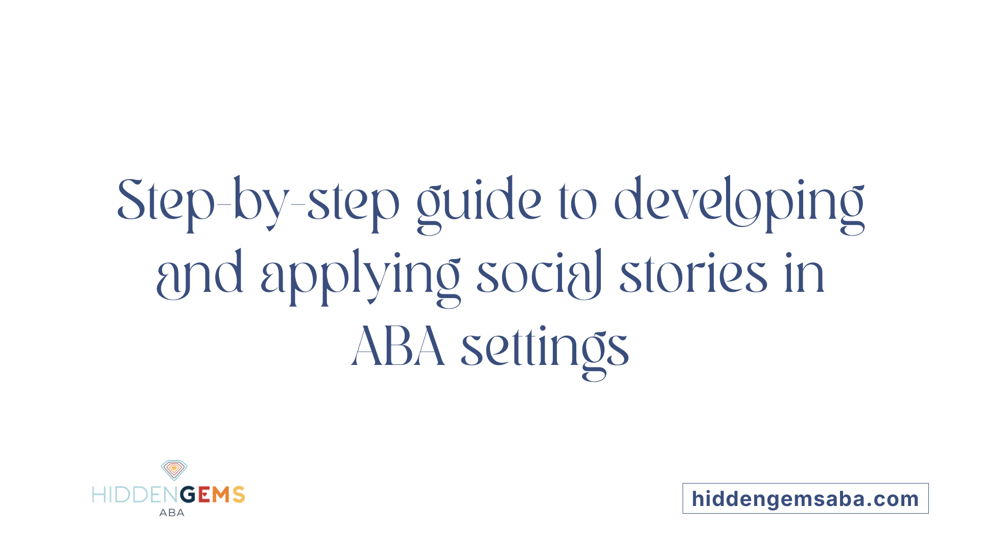 Step-by-step guide to developing and applying social stories in ABA settings