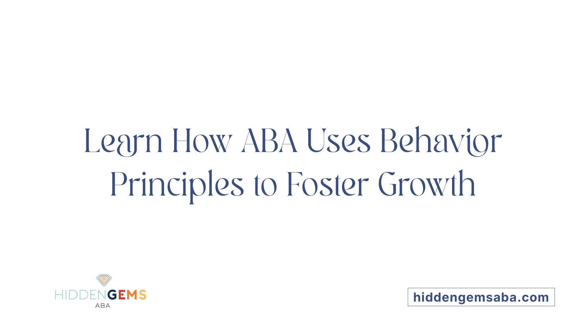 Learn How ABA Uses Behavior Principles to Foster Growth