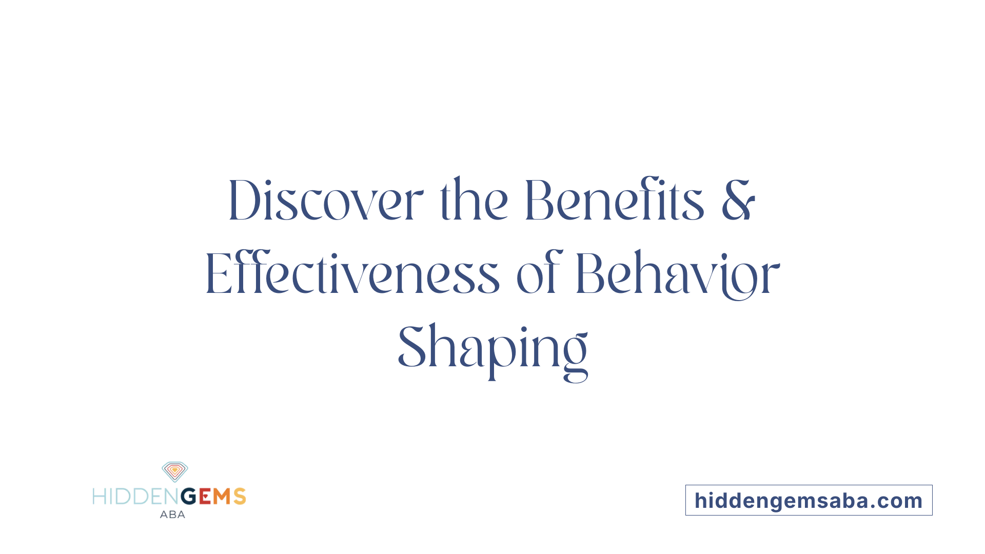Discover the Benefits &amp; Effectiveness of Behavior Shaping