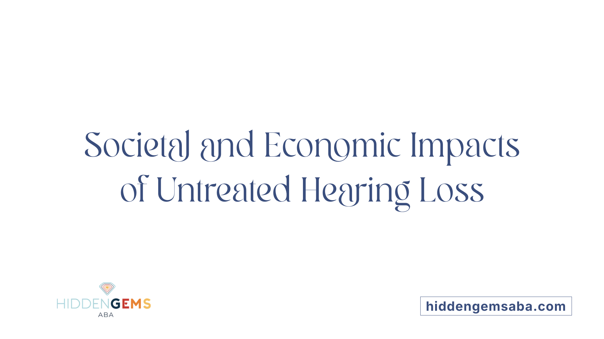 Societal and Economic Impacts of Untreated Hearing Loss